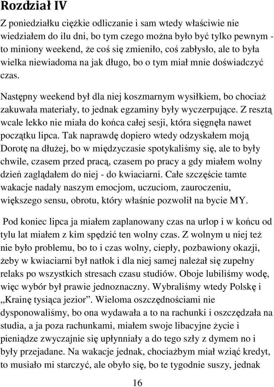 Z resztą wcale lekko nie miała do końca całej sesji, która sięgnęła nawet początku lipca.