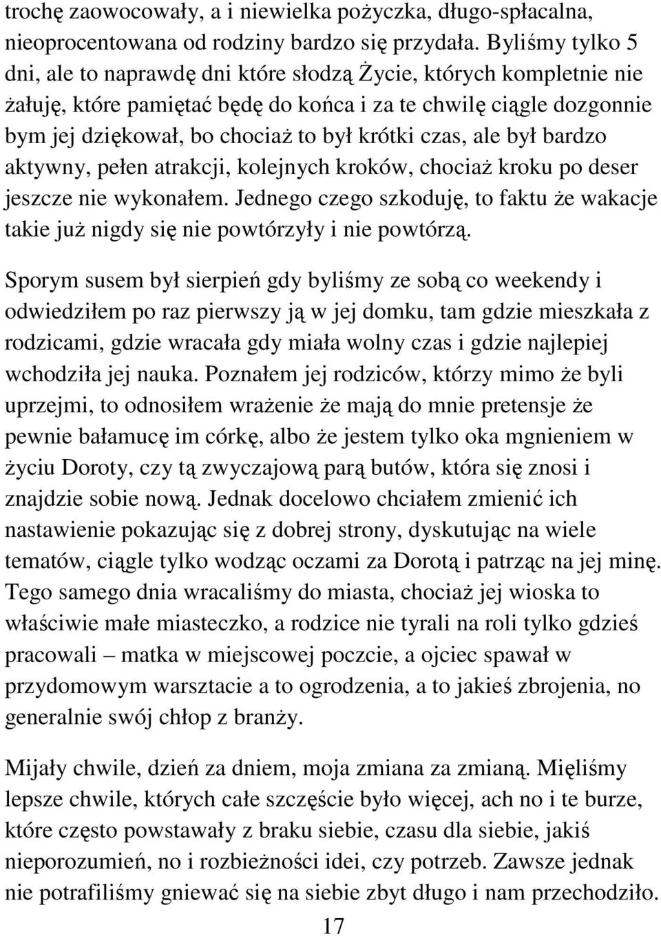 czas, ale był bardzo aktywny, pełen atrakcji, kolejnych kroków, chociaż kroku po deser jeszcze nie wykonałem.