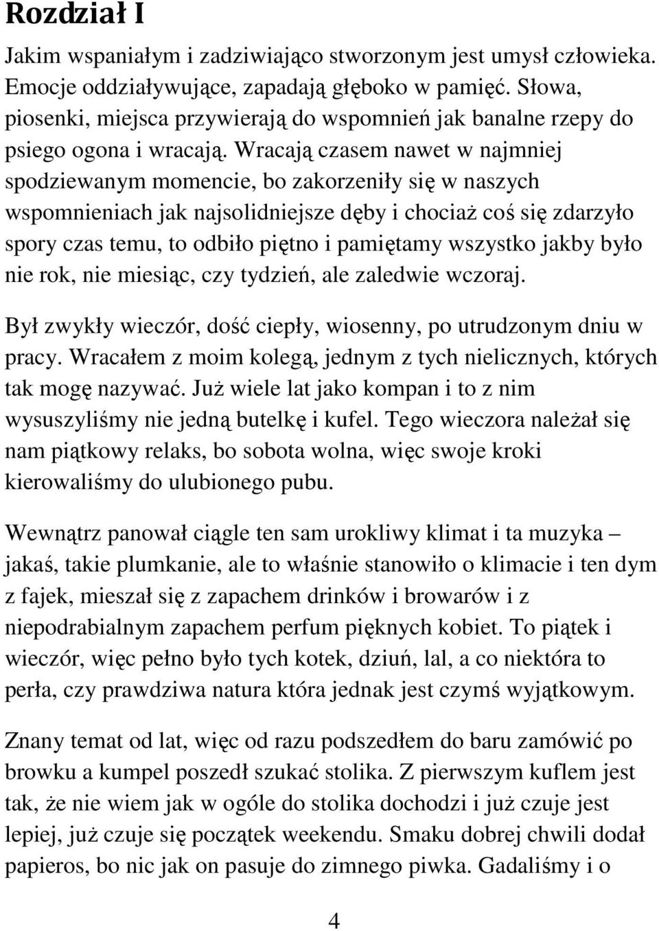 Wracają czasem nawet w najmniej spodziewanym momencie, bo zakorzeniły się w naszych wspomnieniach jak najsolidniejsze dęby i chociaż coś się zdarzyło spory czas temu, to odbiło piętno i pamiętamy