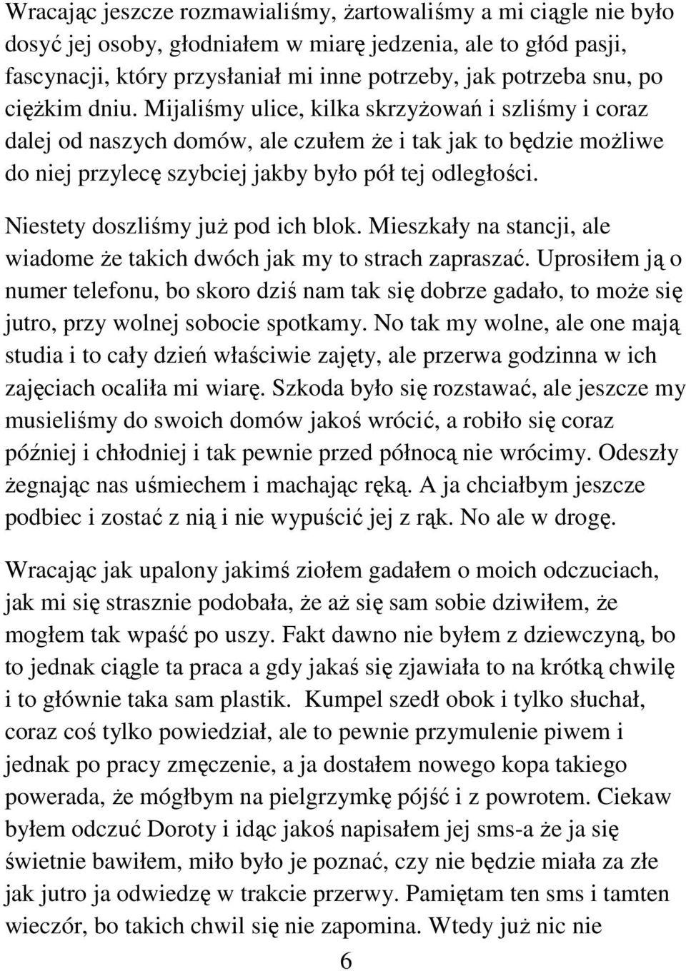 Niestety doszliśmy już pod ich blok. Mieszkały na stancji, ale wiadome że takich dwóch jak my to strach zapraszać.