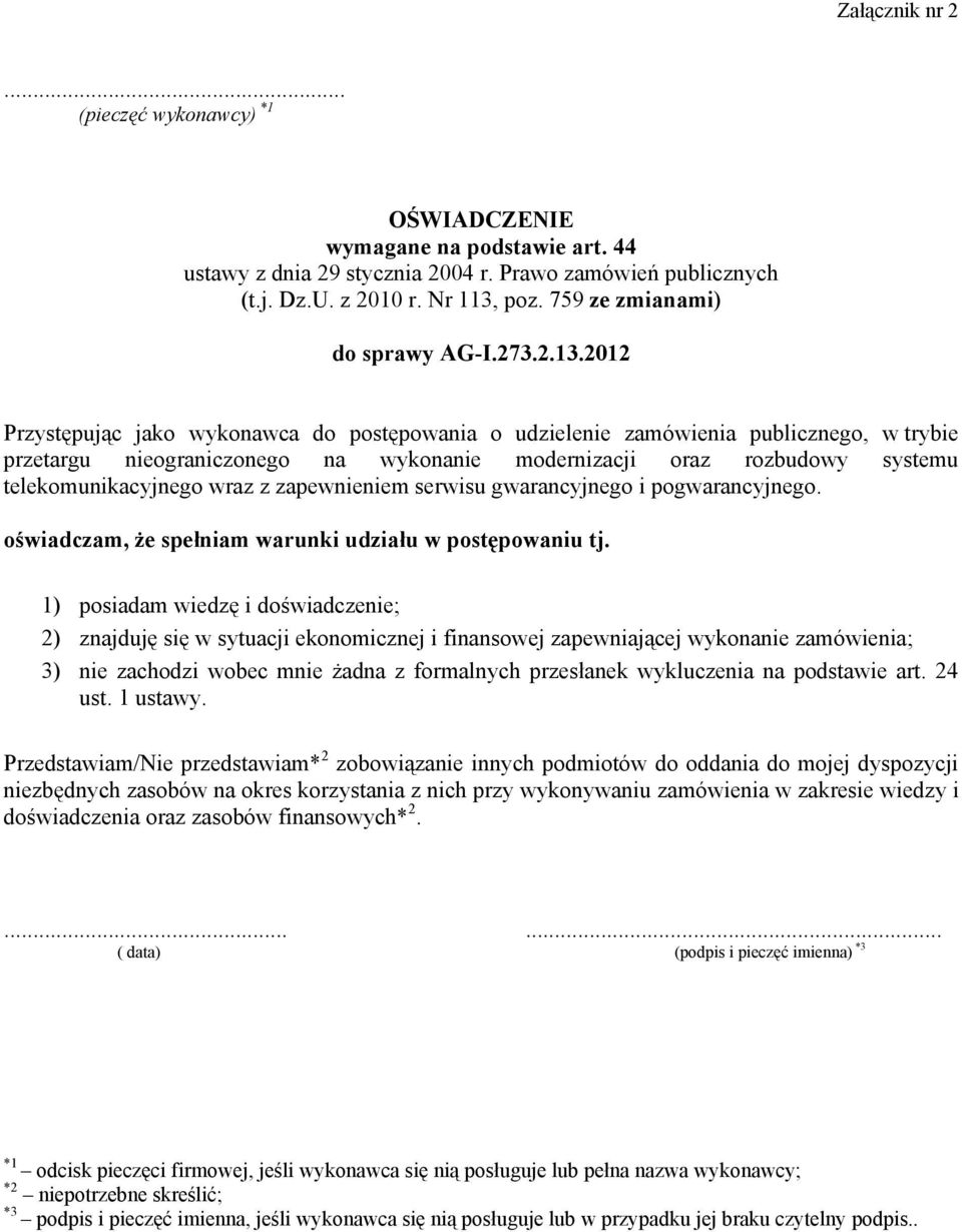 2012 Przystępując jako wykonawca do postępowania o udzielenie zamówienia publicznego, w trybie przetargu nieograniczonego na wykonanie modernizacji oraz rozbudowy systemu telekomunikacyjnego wraz z