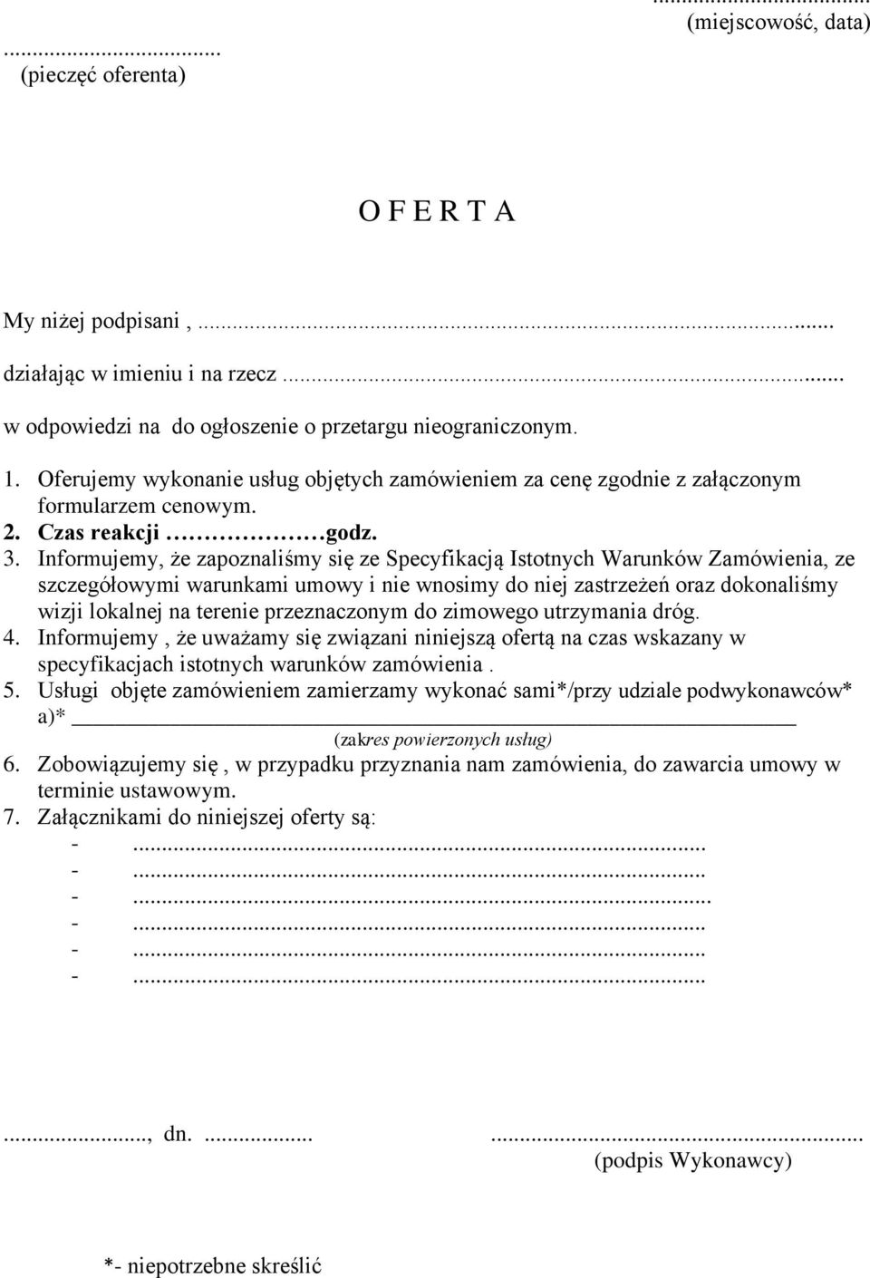 Informujemy, że zapoznaliśmy się ze Specyfikacją Istotnych Warunków Zamówienia, ze szczegółowymi warunkami umowy i nie wnosimy do niej zastrzeżeń oraz dokonaliśmy wizji lokalnej na terenie