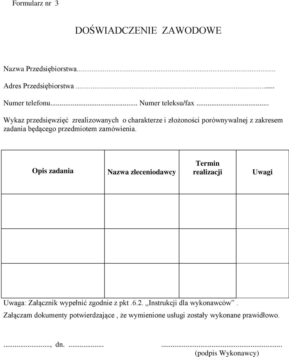 zamówienia. Opis zadania Nazwa zleceniodawcy Termin realizacji Uwagi Uwaga: Załącznik wypełnić zgodnie z pkt.6.2.