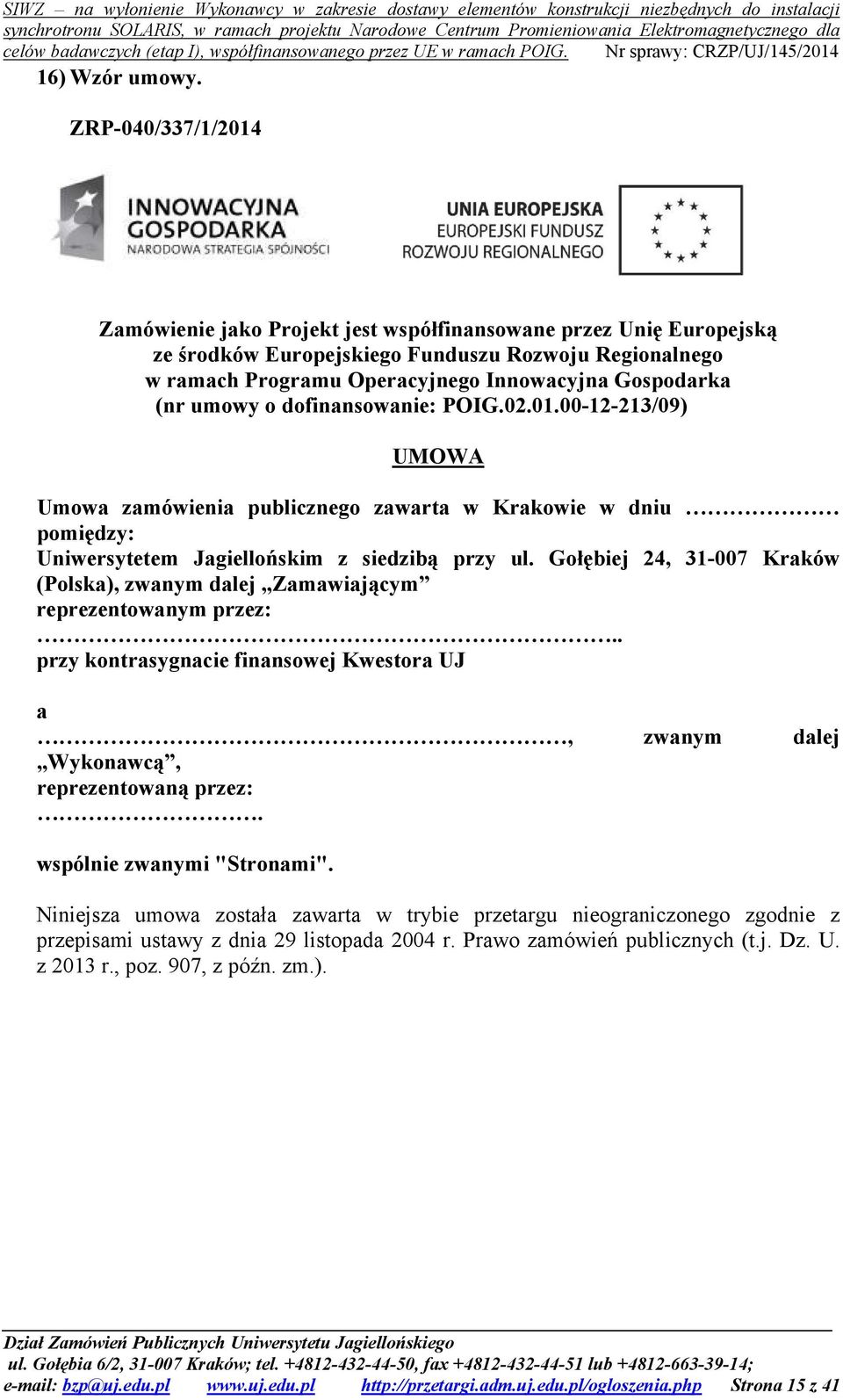 umowy o dofinansowanie: POIG.02.01.00-12-213/09) UMOWA Umowa zamówienia publicznego zawarta w Krakowie w dniu pomiędzy: Uniwersytetem Jagiellońskim z siedzibą przy ul.