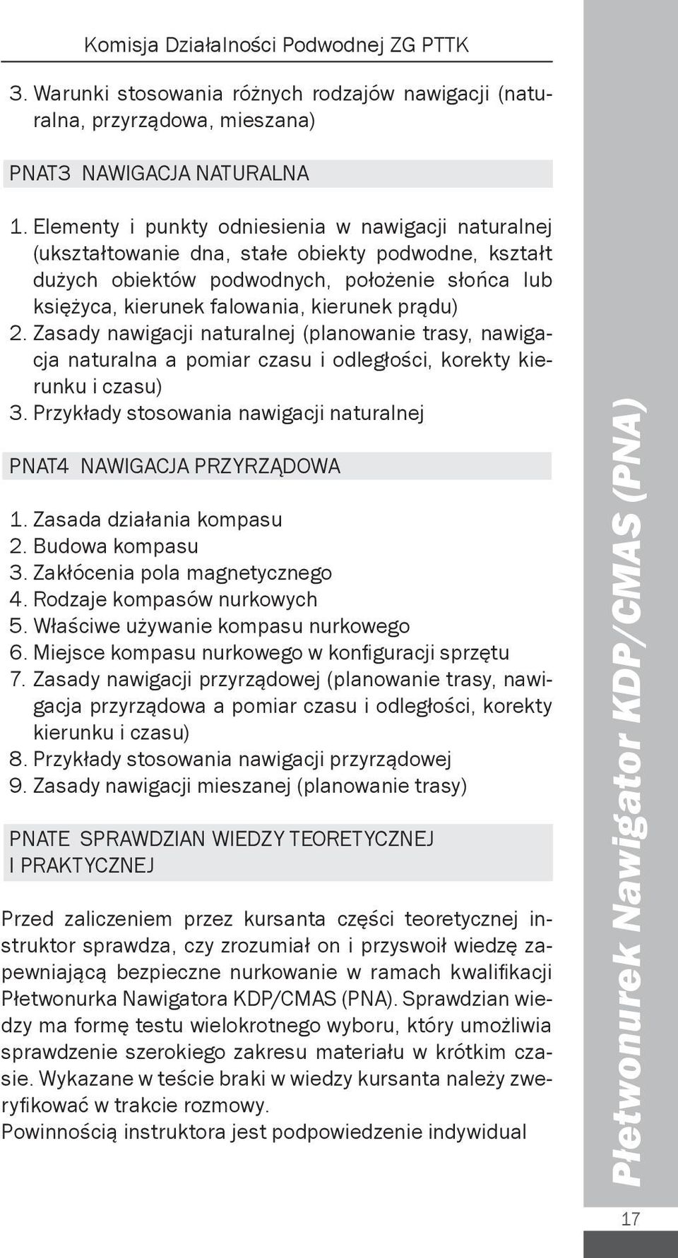 prądu) 2. Zasady nawigacji naturalnej (planowanie trasy, nawigacja naturalna a pomiar czasu i odległości, korekty kierunku i czasu) 3.