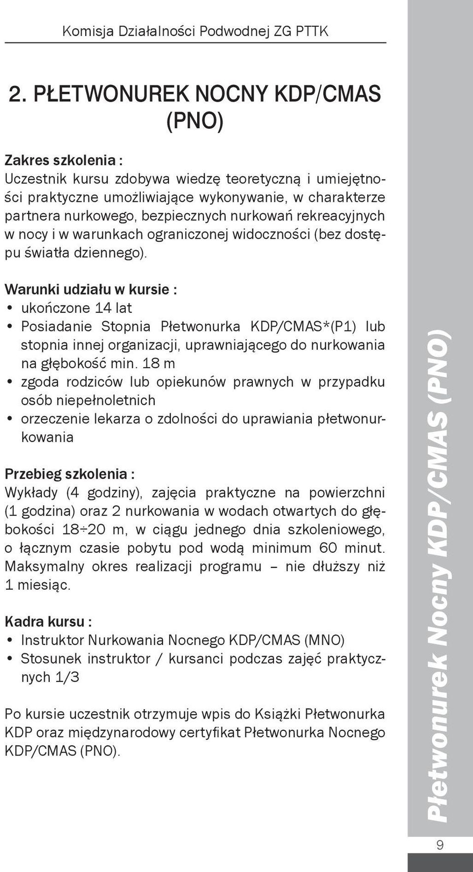 nurkowań rekreacyjnych w nocy i w warunkach ograniczonej widoczności (bez dostępu światła dziennego).