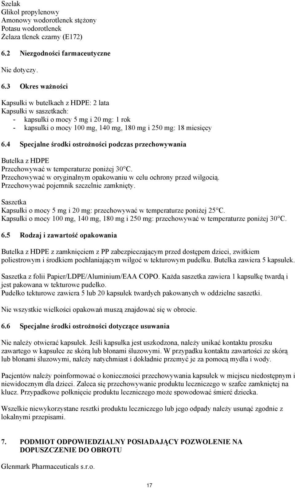 3 Okres ważności Kapsułki w butelkach z HDPE: 2 lata Kapsułki w saszetkach: - kapsułki o mocy 5 mg i 20 mg: 1 rok - kapsułki o mocy 100 mg, 140 mg, 180 mg i 250 mg: 18 miesięcy 6.