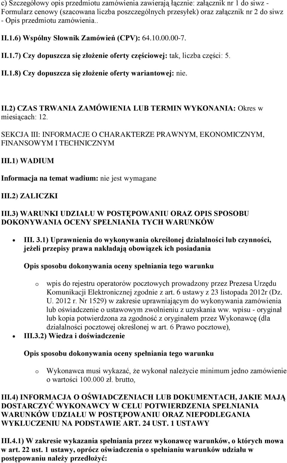 II.2) CZAS TRWANIA ZAMÓWIENIA LUB TERMIN WYKONANIA: Okres w miesiącach: 12. SEKCJA III: INFORMACJE O CHARAKTERZE PRAWNYM, EKONOMICZNYM, FINANSOWYM I TECHNICZNYM III.