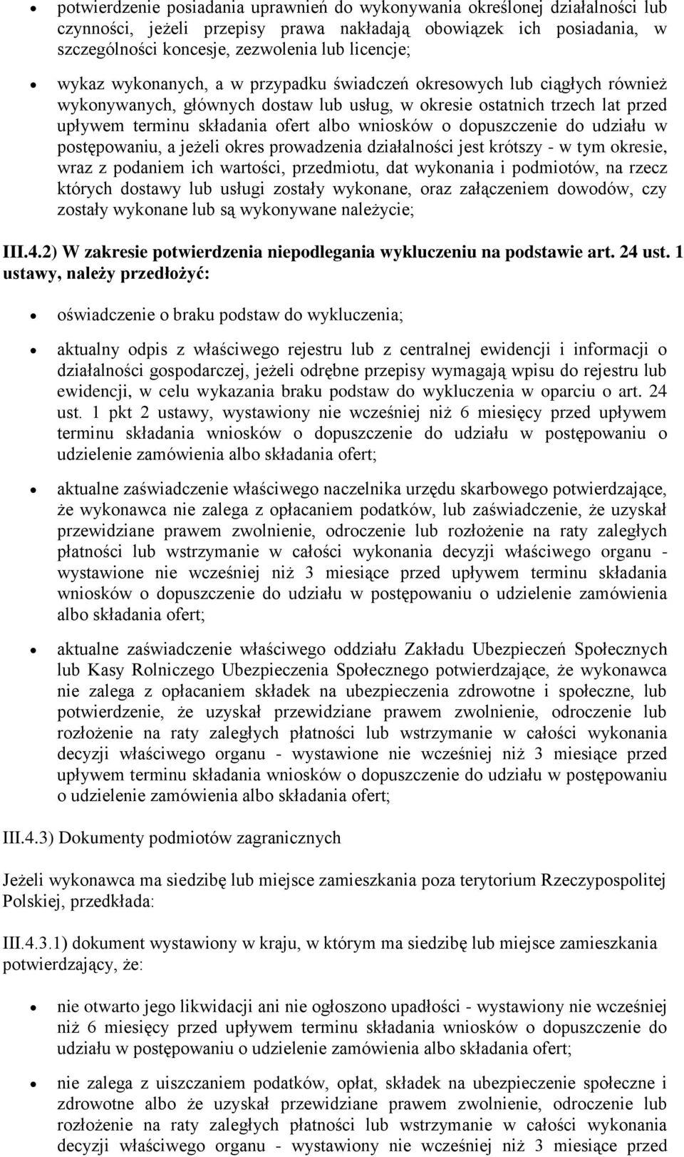 dopuszczenie do udziału w postępowaniu, a jeżeli okres prowadzenia działalności jest krótszy - w tym okresie, wraz z podaniem ich wartości, przedmiotu, dat wykonania i podmiotów, na rzecz których