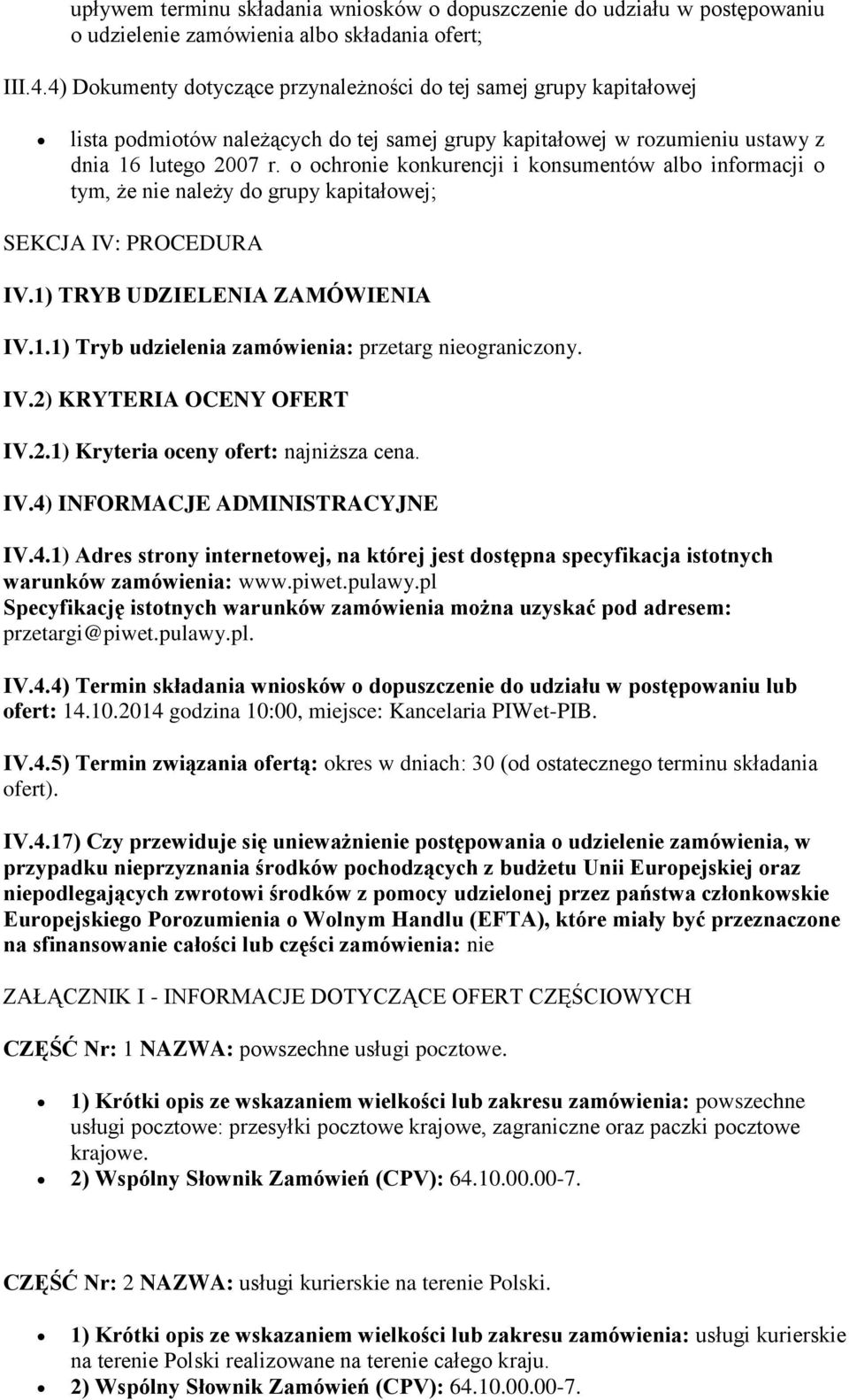 o ochronie konkurencji i konsumentów albo informacji o tym, że nie należy do grupy kapitałowej; SEKCJA IV: PROCEDURA IV.1) TRYB UDZIELENIA ZAMÓWIENIA IV.1.1) Tryb udzielenia zamówienia: przetarg nieograniczony.