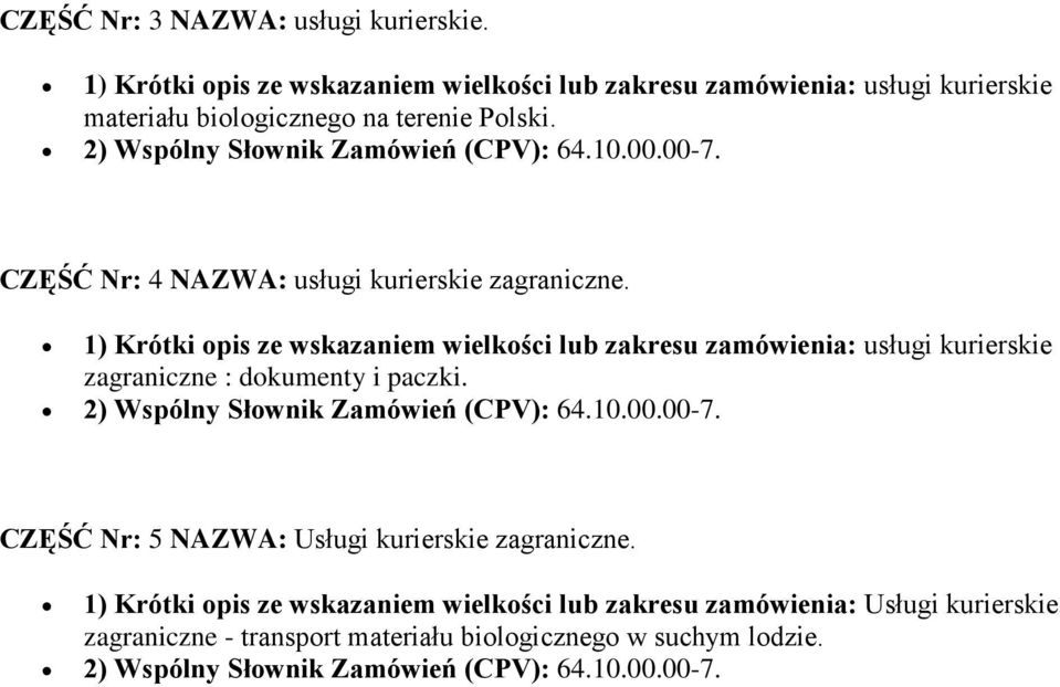 1) Krótki opis ze wskazaniem wielkości lub zakresu zamówienia: usługi kurierskie zagraniczne : dokumenty i paczki. 2) Wspólny Słownik Zamówień (CPV): 64.10.00.00-7.