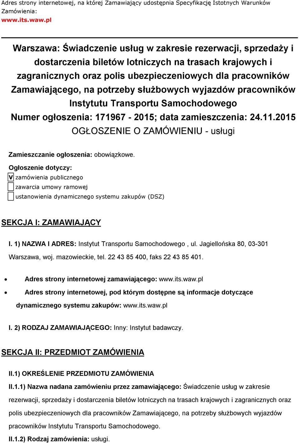 służbwych wyjazdów pracwników Instytutu Transprtu Samchdweg Numer głszenia: 171967-2015; data zamieszczenia: 24.11.2015 OGŁOSZENIE O ZAMÓWIENIU - usługi Zamieszczanie głszenia: bwiązkwe.