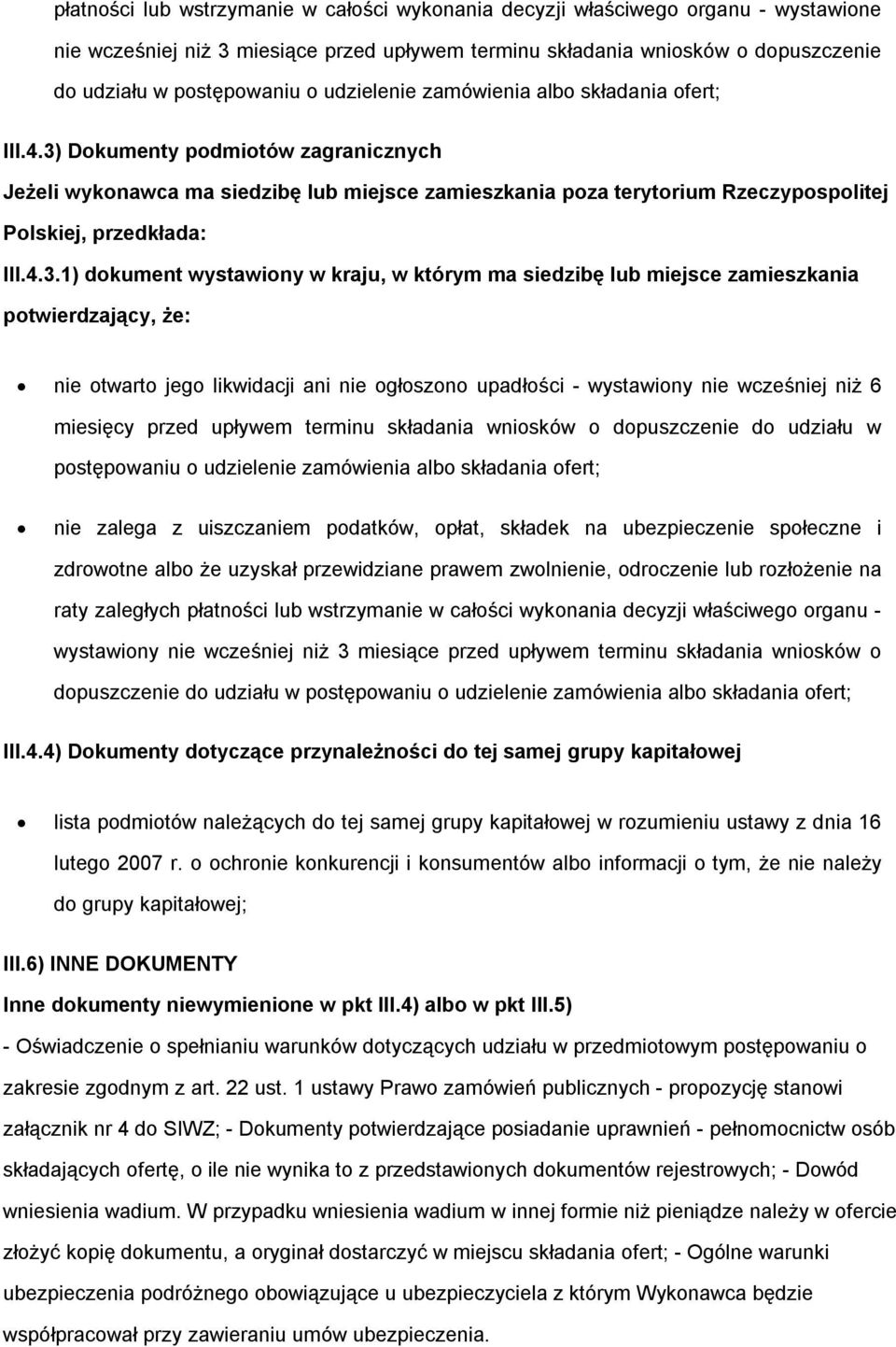 Dkumenty pdmitów zagranicznych Jeżeli wyknawca ma siedzibę lub miejsce zamieszkania pza terytrium Rzeczypsplitej Plskiej, przedkłada: III.4.3.