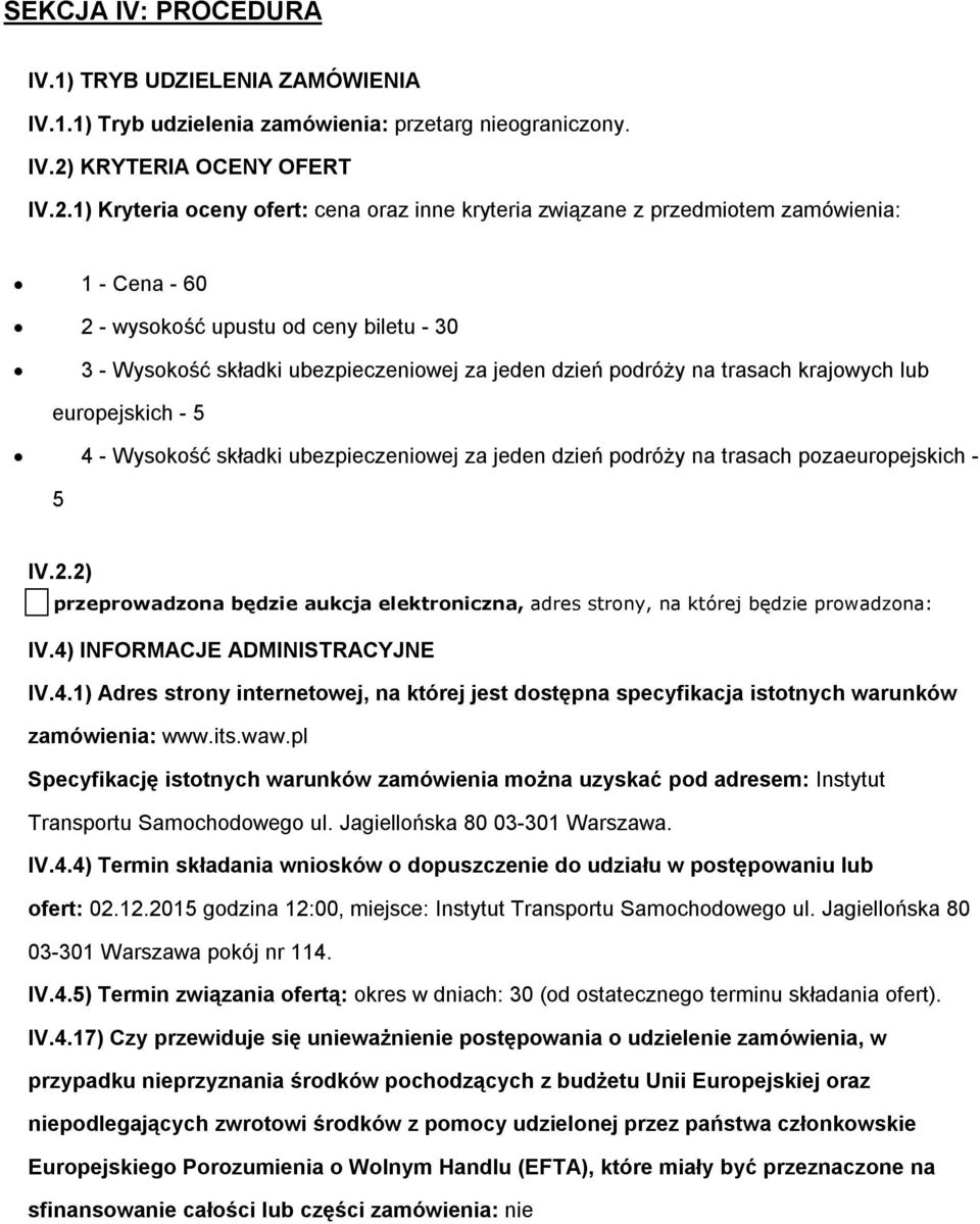 1) Kryteria ceny fert: cena raz inne kryteria związane z przedmitem zamówienia: 1 - Cena - 60 2 - wyskść upustu d ceny biletu - 30 3 - Wyskść składki ubezpieczeniwej za jeden dzień pdróży na trasach