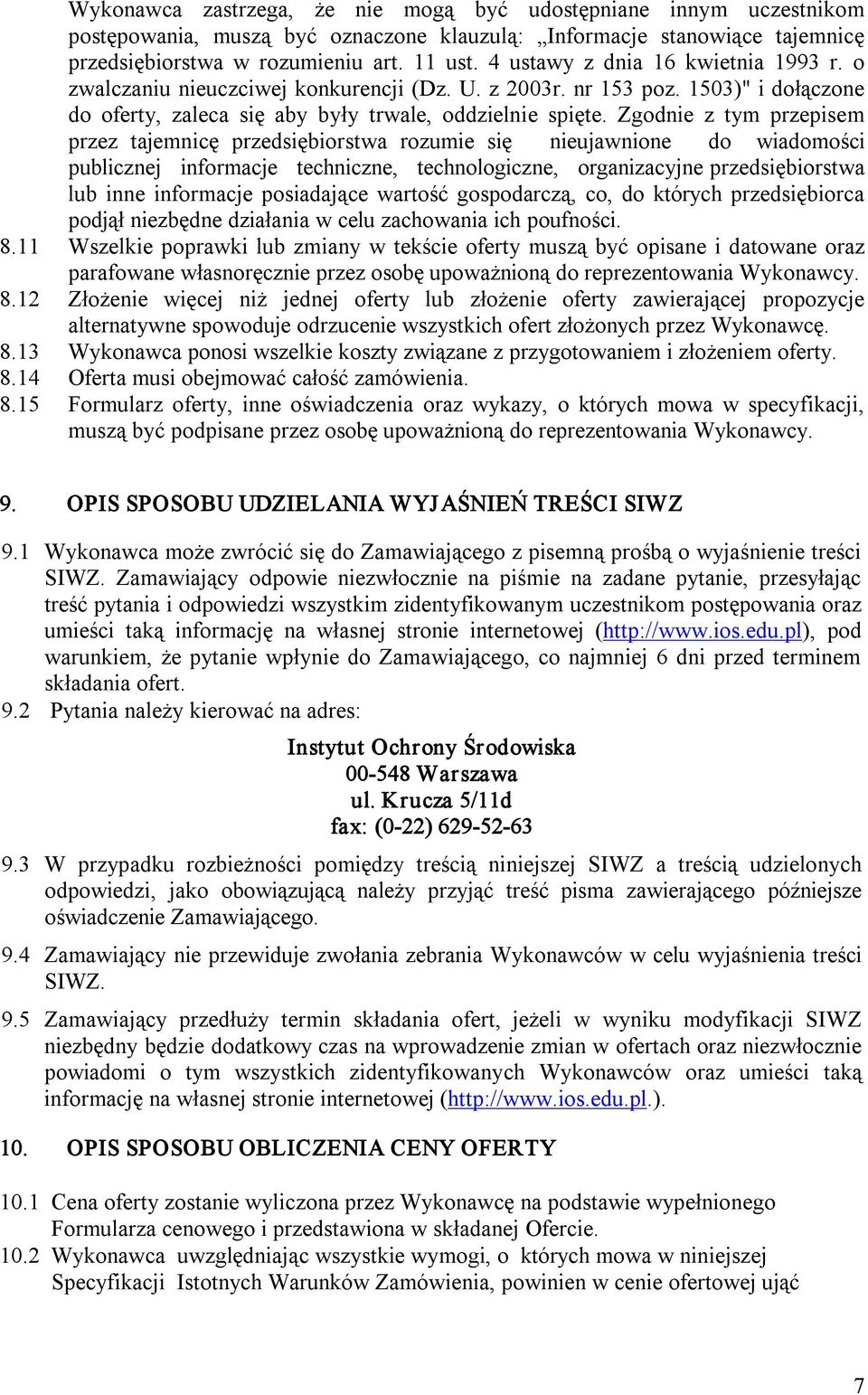 Zgodnie z tym przepisem przez tajemnicę przedsiębiorstwa rozumie się nieujawnione do wiadomości publicznej informacje techniczne, technologiczne, organizacyjne przedsiębiorstwa lub inne informacje