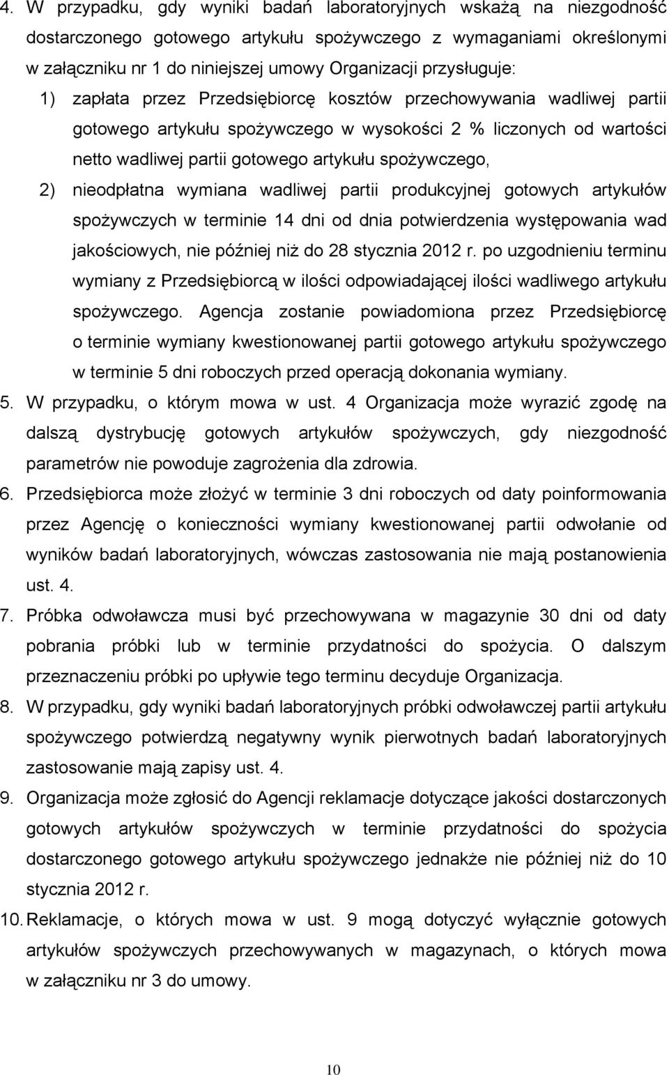 spożywczego, 2) nieodpłatna wymiana wadliwej partii produkcyjnej gotowych artykułów spożywczych w terminie 14 dni od dnia potwierdzenia występowania wad jakościowych, nie później niż do 28 stycznia