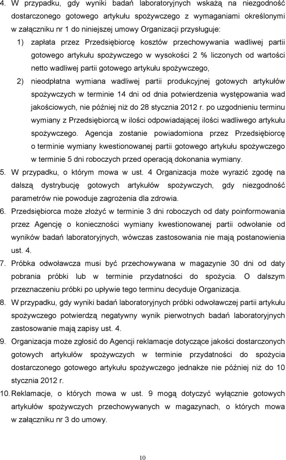 spożywczego, 2) nieodpłatna wymiana wadliwej partii produkcyjnej gotowych artykułów spożywczych w terminie 14 dni od dnia potwierdzenia występowania wad jakościowych, nie później niż do 28 stycznia