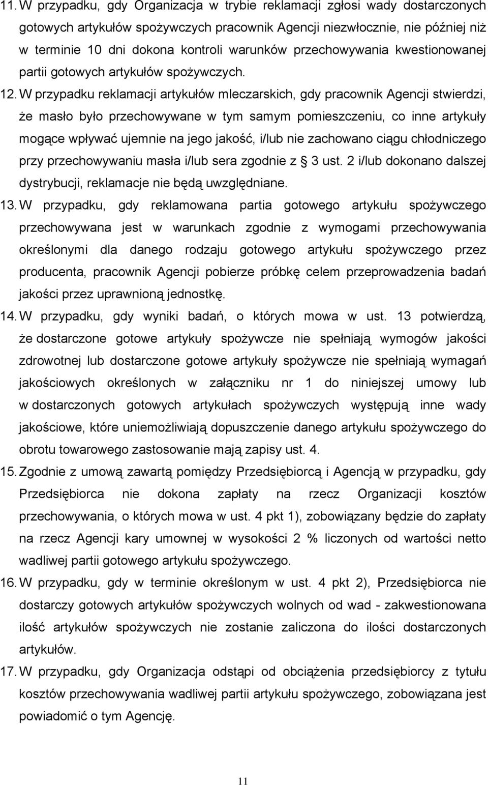 W przypadku reklamacji artykułów mleczarskich, gdy pracownik Agencji stwierdzi, że masło było przechowywane w tym samym pomieszczeniu, co inne artykuły mogące wpływać ujemnie na jego jakość, i/lub