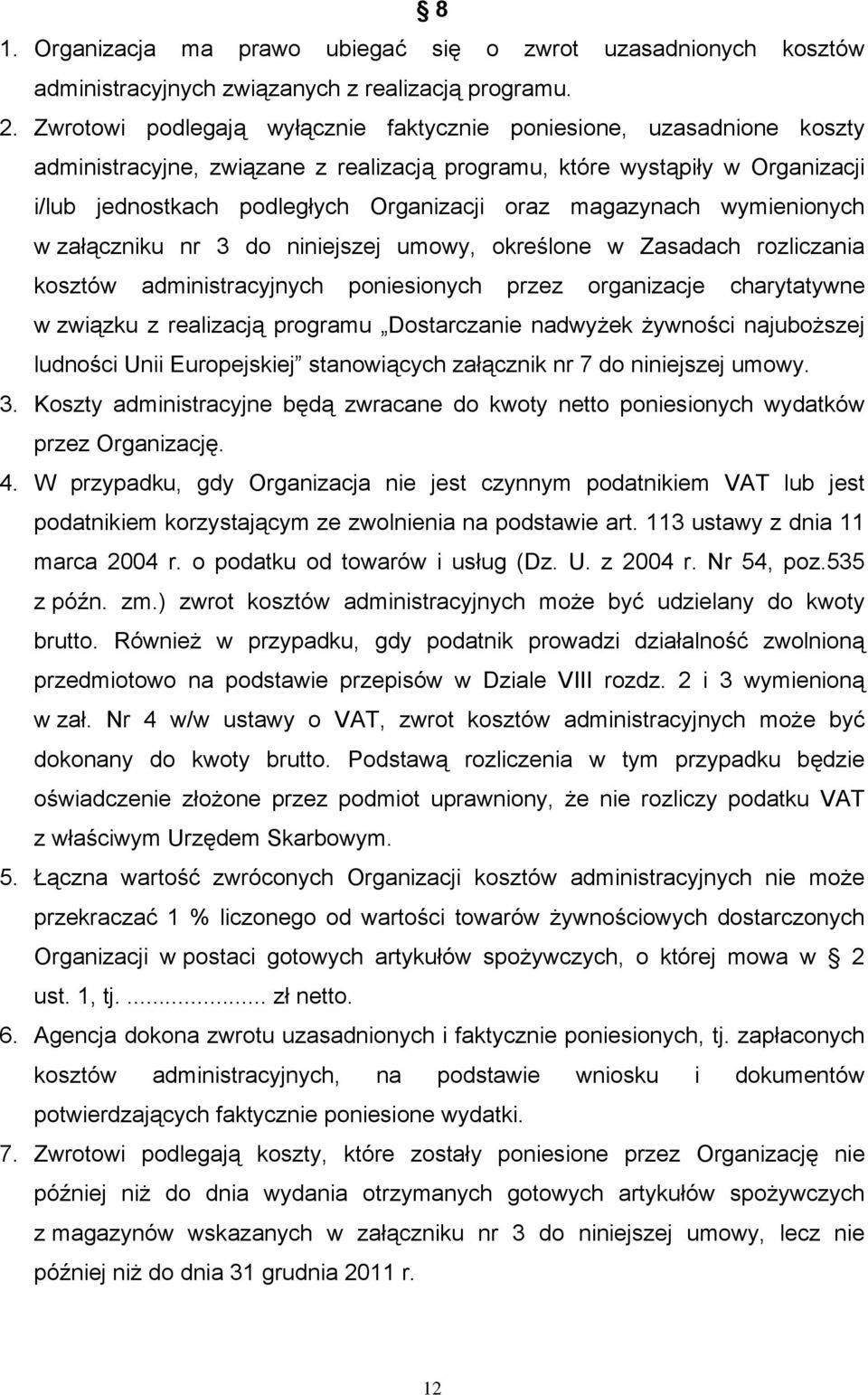 magazynach wymienionych w załączniku nr 3 do niniejszej umowy, określone w Zasadach rozliczania kosztów administracyjnych poniesionych przez organizacje charytatywne w związku z realizacją programu