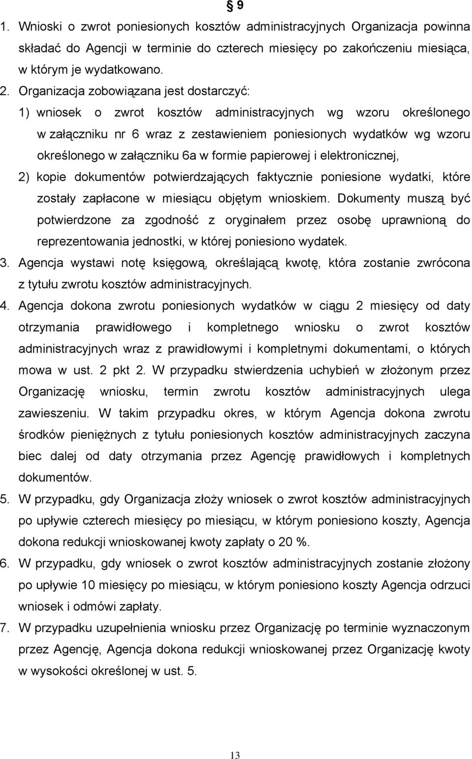 załączniku 6a w formie papierowej i elektronicznej, 2) kopie dokumentów potwierdzających faktycznie poniesione wydatki, które zostały zapłacone w miesiącu objętym wnioskiem.