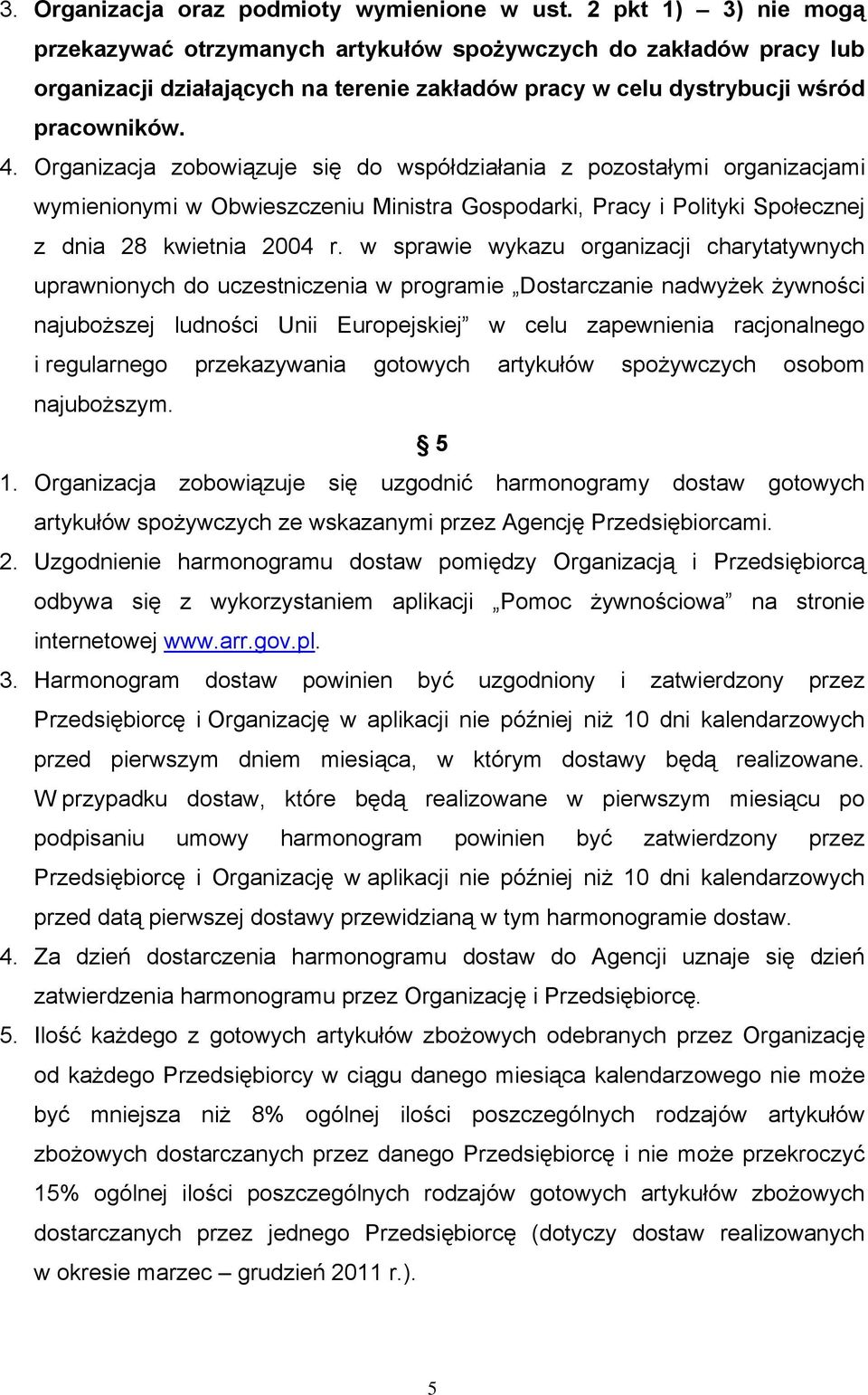 Organizacja zobowiązuje się do współdziałania z pozostałymi organizacjami wymienionymi w Obwieszczeniu Ministra Gospodarki, Pracy i Polityki Społecznej z dnia 28 kwietnia 2004 r.