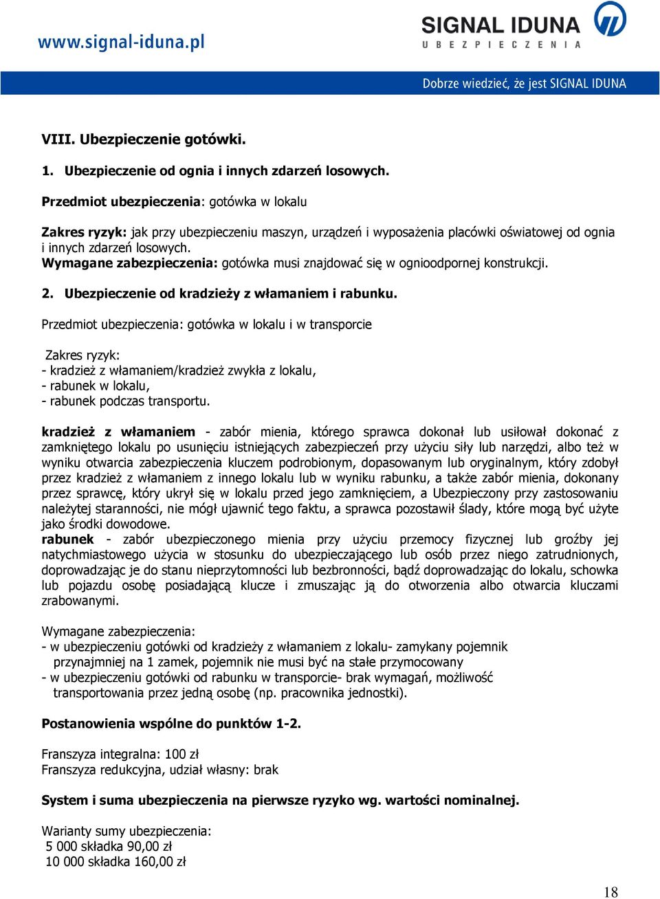 Wymagane zabezpieczenia: gotówka musi znajdować się w ognioodpornej konstrukcji. 2. Ubezpieczenie od kradzieŝy z włamaniem i rabunku.