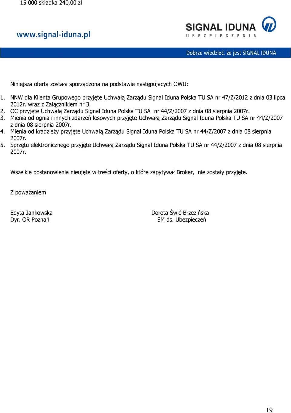 4. Mienia od kradzieŝy przyjęte Uchwałą Zarządu Signal Iduna Polska TU SA nr 44/Z/27 z dnia 8 sierpnia 27r. 5.