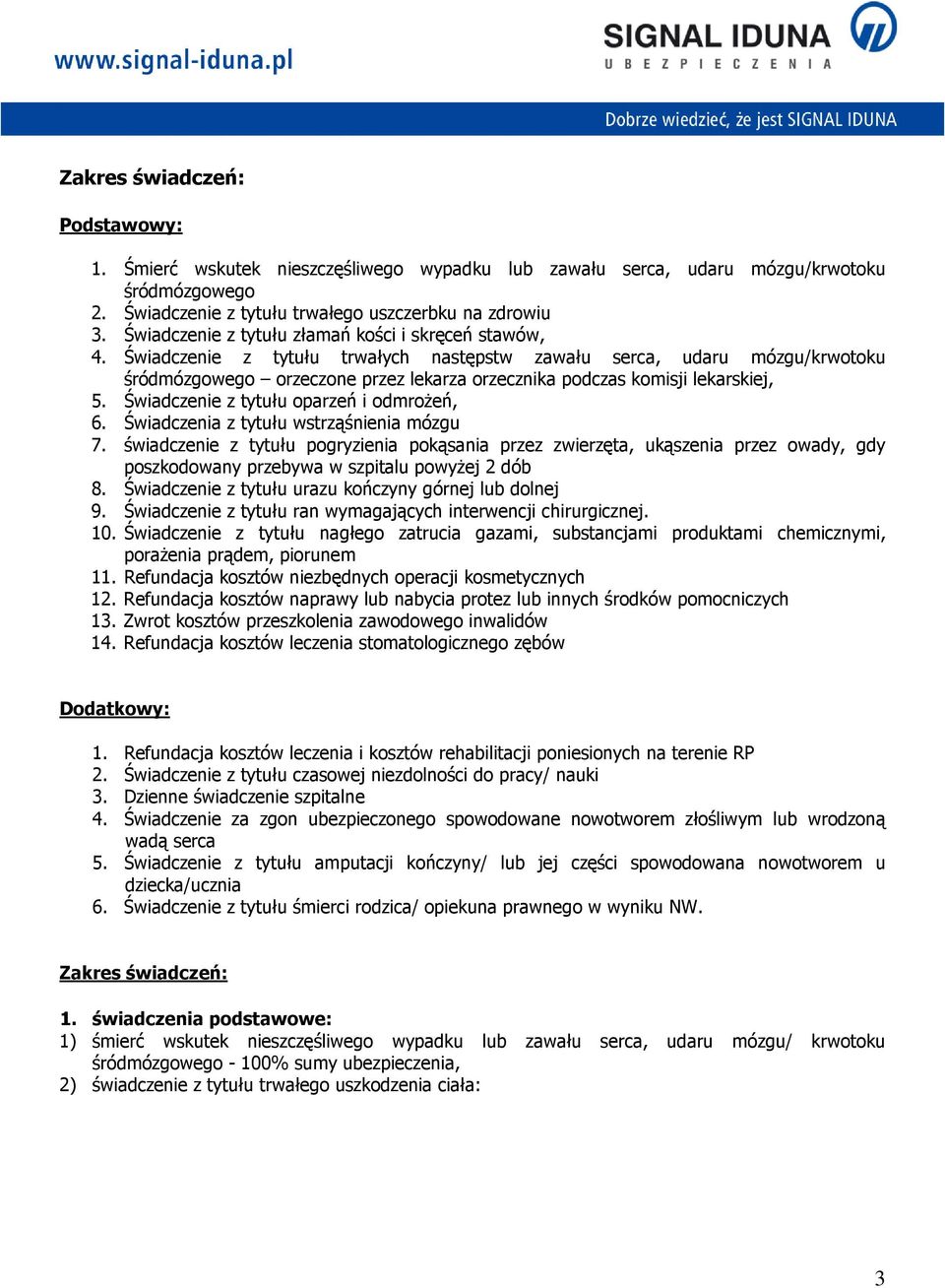 Świadczenie z tytułu trwałych następstw zawału serca, udaru mózgu/krwotoku śródmózgowego orzeczone przez lekarza orzecznika podczas komisji lekarskiej, 5. Świadczenie z tytułu oparzeń i odmroŝeń, 6.