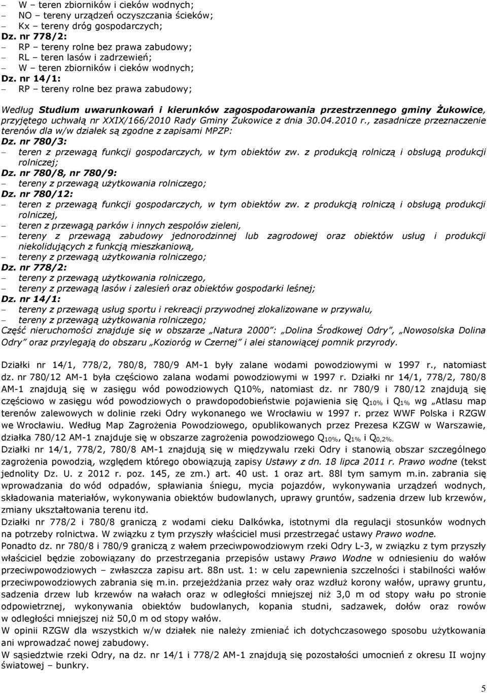 nr 14/1: RP tereny rolne bez prawa zabudowy; Według Studium uwarunkowań i kierunków zagospodarowania przestrzennego gminy Żukowice, przyjętego uchwałą nr XXIX/166/2010 Rady Gminy Żukowice z dnia 30.