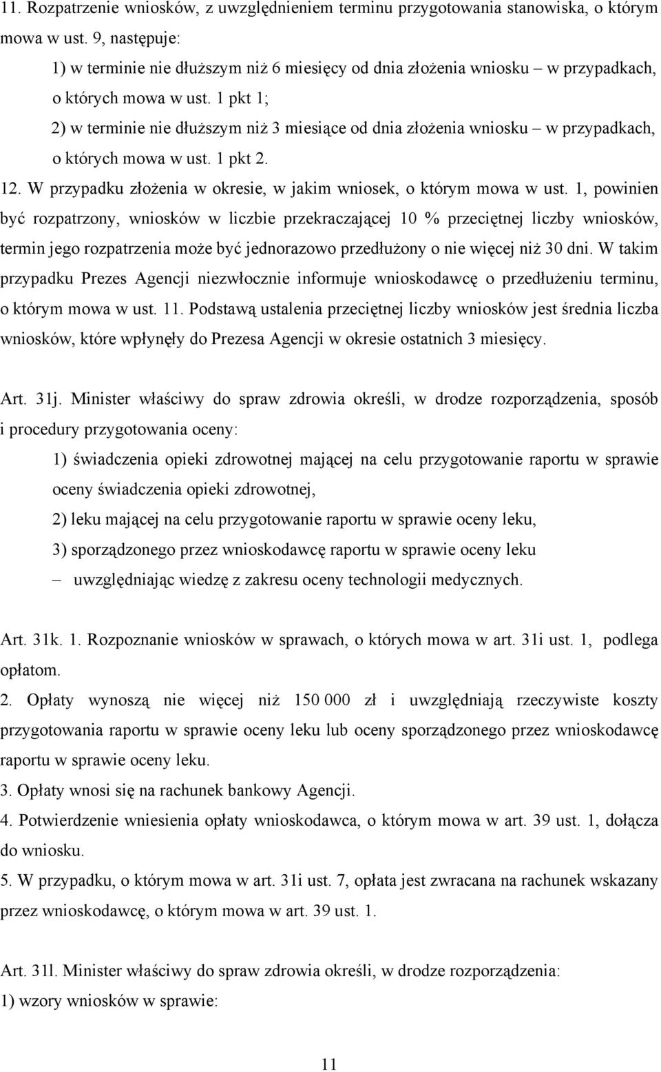 1 pkt 1; 2) w terminie nie dłuższym niż 3 miesiące od dnia złożenia wniosku w przypadkach, o których mowa w ust. 1 pkt 2. 12. W przypadku złożenia w okresie, w jakim wniosek, o którym mowa w ust.