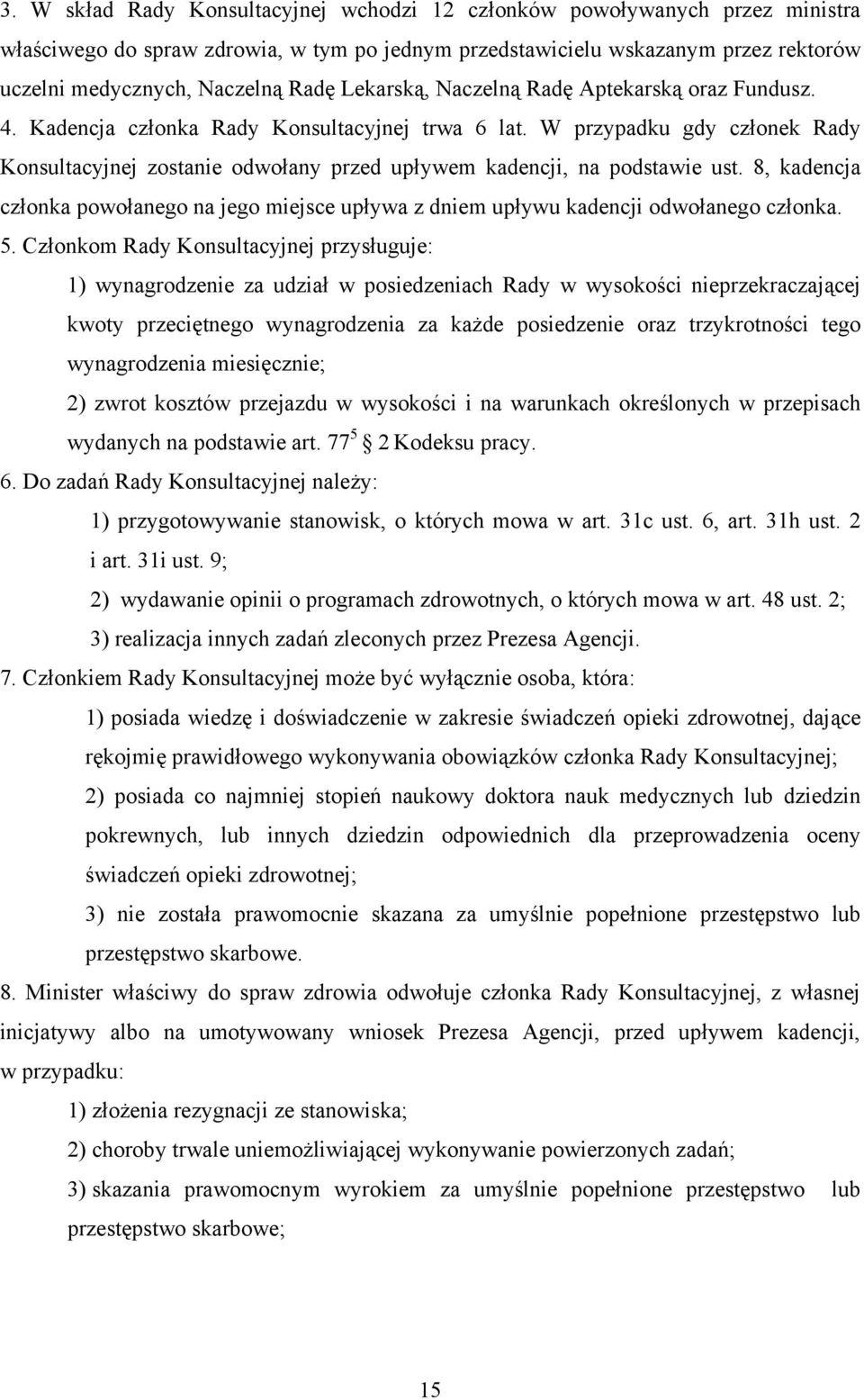 W przypadku gdy członek Rady Konsultacyjnej zostanie odwołany przed upływem kadencji, na podstawie ust.