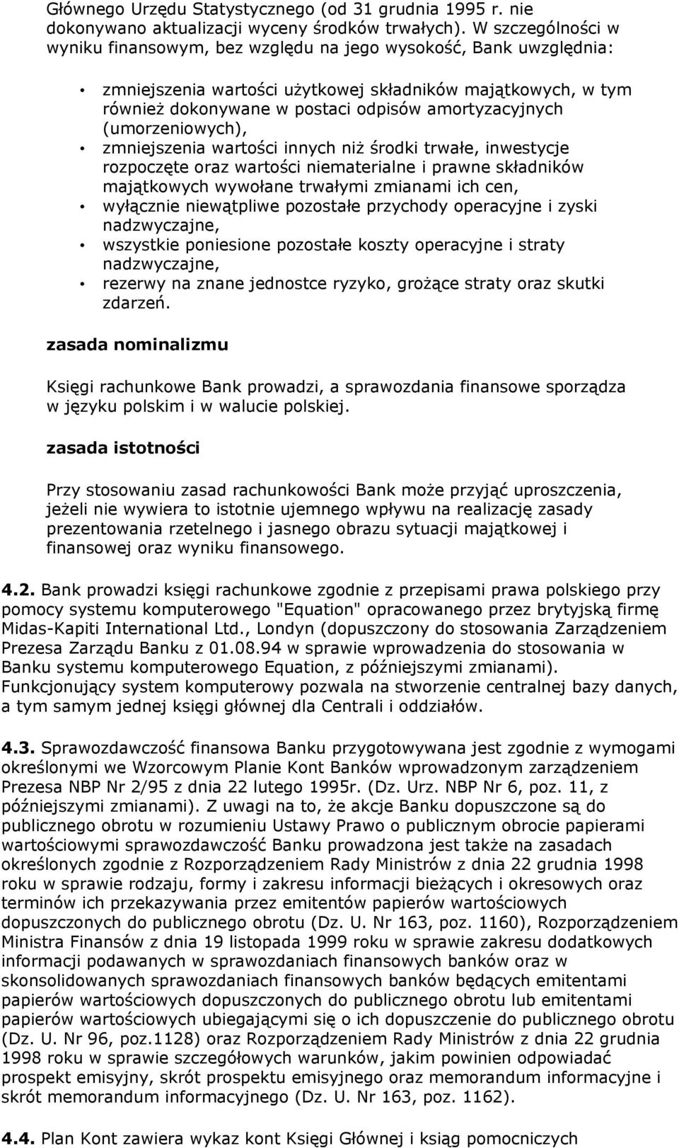 (umorzeniowych), zmniejszenia wartości innych niż środki trwałe, inwestycje rozpoczęte oraz wartości niematerialne i prawne składników majątkowych wywołane trwałymi zmianami ich cen, wyłącznie