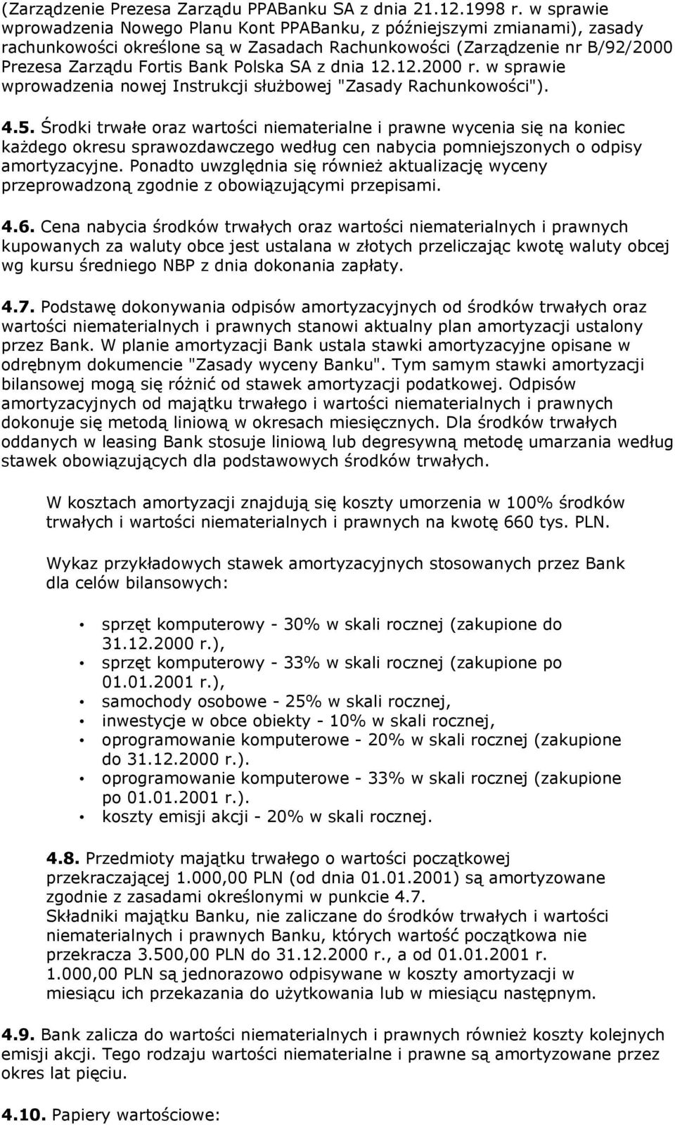 z dnia 12.12.2000 r. w sprawie wprowadzenia nowej Instrukcji służbowej "Zasady Rachunkowości"). 4.5.