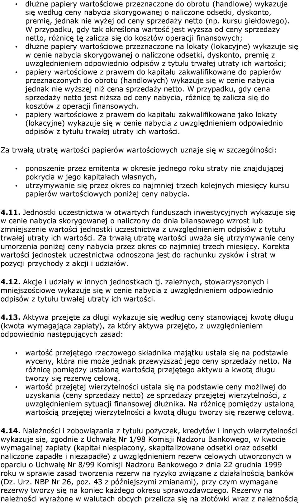 W przypadku, gdy tak określona wartość jest wyższa od ceny sprzedaży netto, różnicę tę zalicza się do kosztów operacji finansowych; dłużne papiery wartościowe przeznaczone na lokaty (lokacyjne)