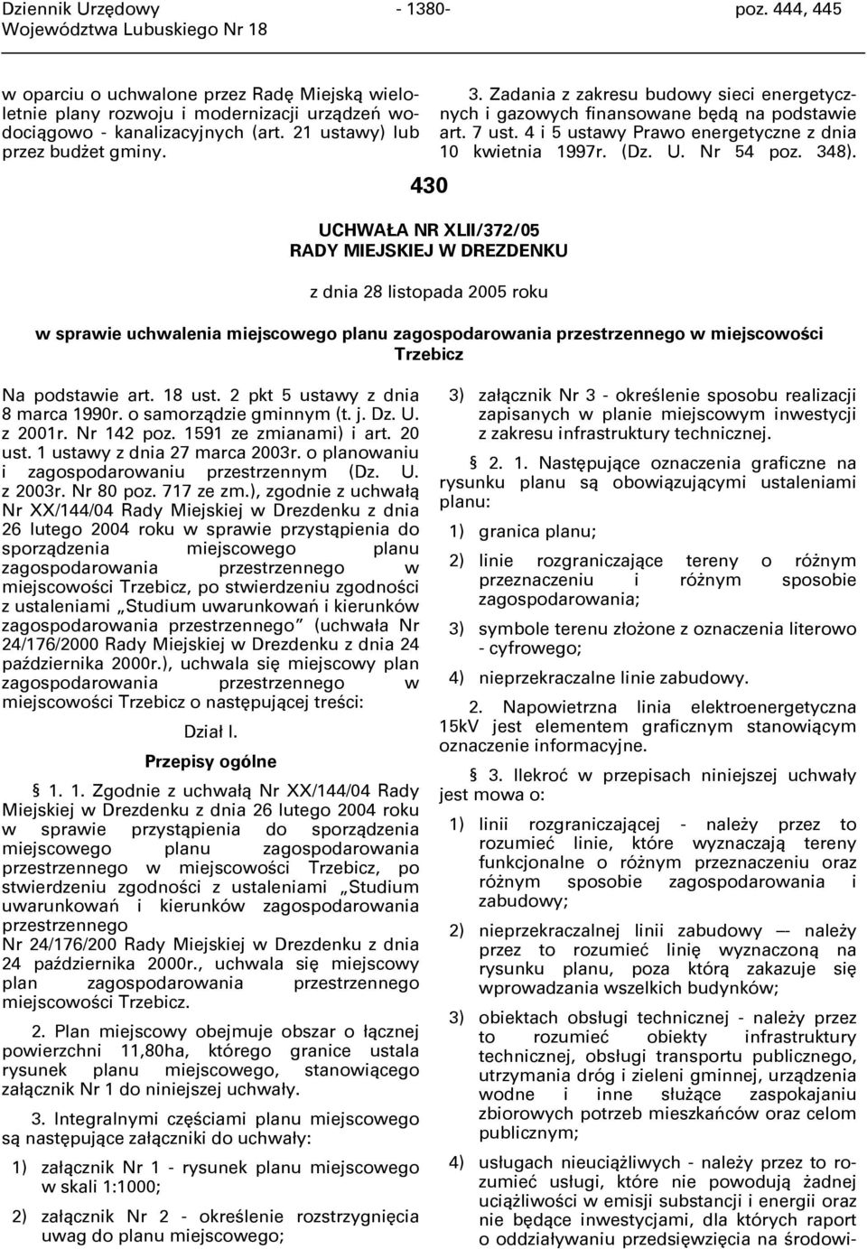 4 i 5 ustawy Prawo energetyczne z dnia 10 kwietnia 1997r. (Dz. U. Nr 54 poz. 348). w sprawie uchwalenia miejscowego planu zagospodarowania przestrzennego w miejscowości Trzebicz Na podstawie art.