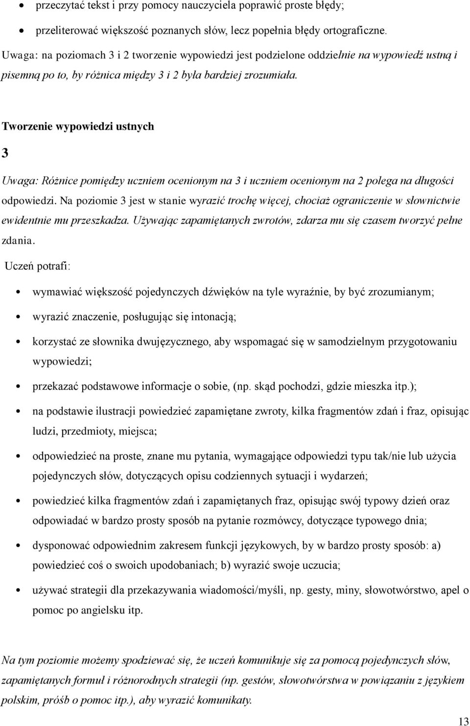 Tworzenie wypowiedzi ustnych 3 Uwaga: Różnice pomiędzy uczniem ocenionym na 3 i uczniem ocenionym na 2 polega na długości odpowiedzi.