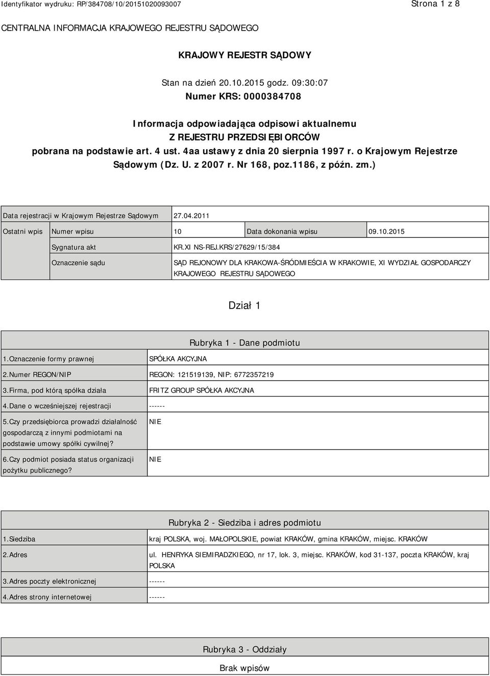 o Krajowym Rejestrze Sądowym (Dz. U. z 2007 r. Nr 168, poz.1186, z późn. zm.) Data rejestracji w Krajowym Rejestrze Sądowym 27.04.2011 Ostatni wpis Numer wpisu 10 