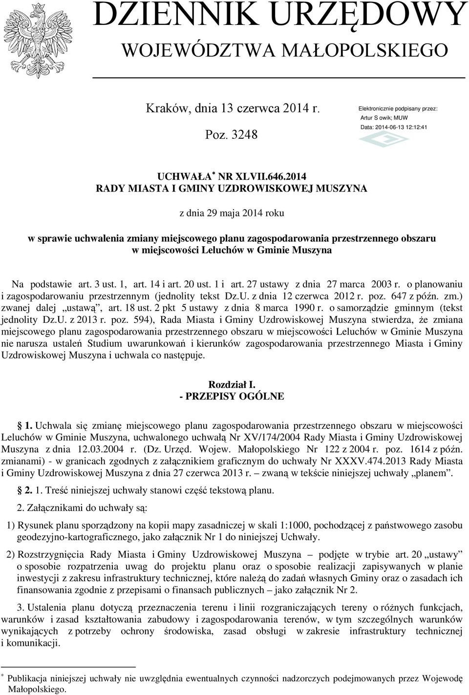 Na podstawie art. 3 ust. 1, art. 14 i art. 20 ust. 1 i art. 27 ustawy z dnia 27 marca 2003 r. o planowaniu i zagospodarowaniu przestrzennym (jednolity tekst Dz.U. z dnia 12 czerwca 2012 r. poz.