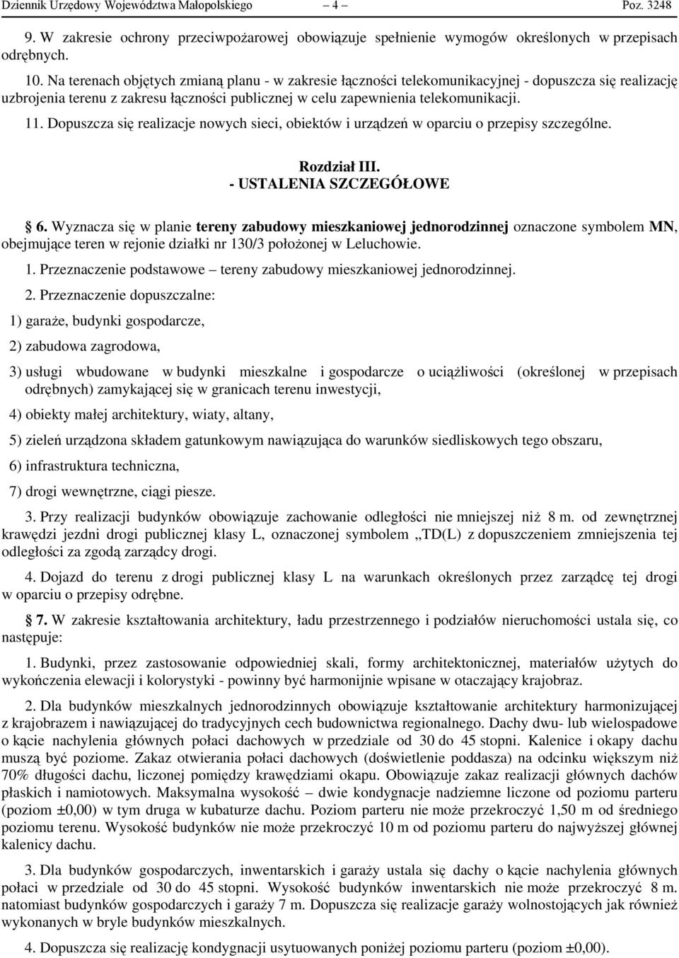 Dopuszcza się realizacje nowych sieci, obiektów i urządzeń w oparciu o przepisy szczególne. Rozdział III. - USTALENIA SZCZEGÓŁOWE 6.