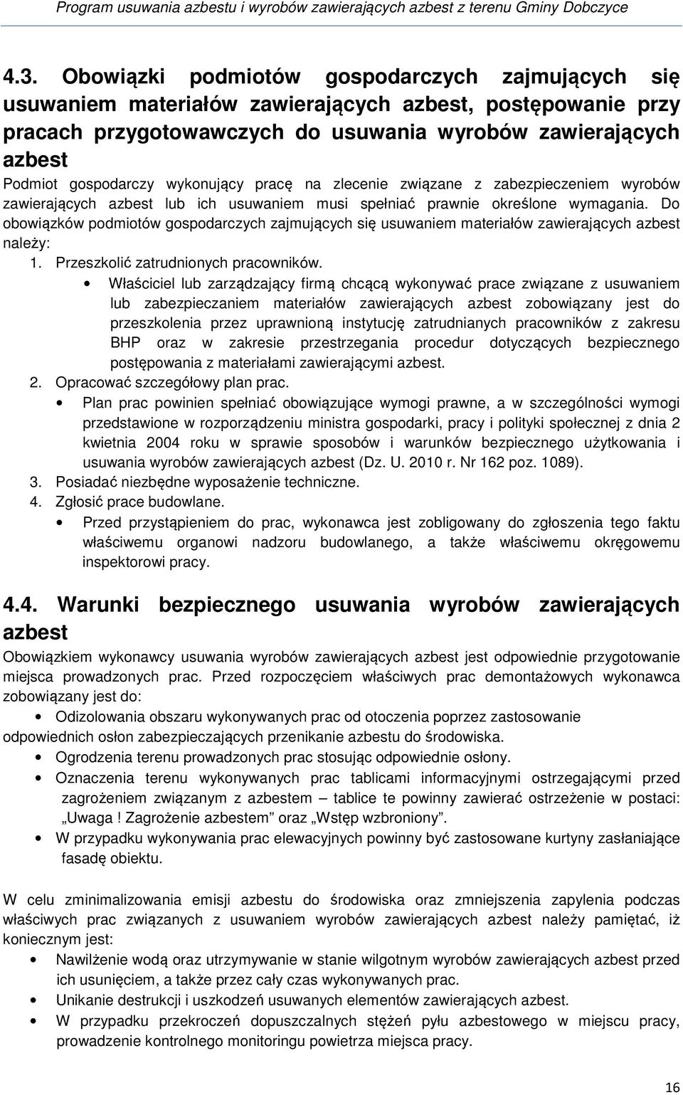 wykonujący pracę na zlecenie związane z zabezpieczeniem wyrobów zawierających azbest lub ich usuwaniem musi spełniać prawnie określone wymagania.