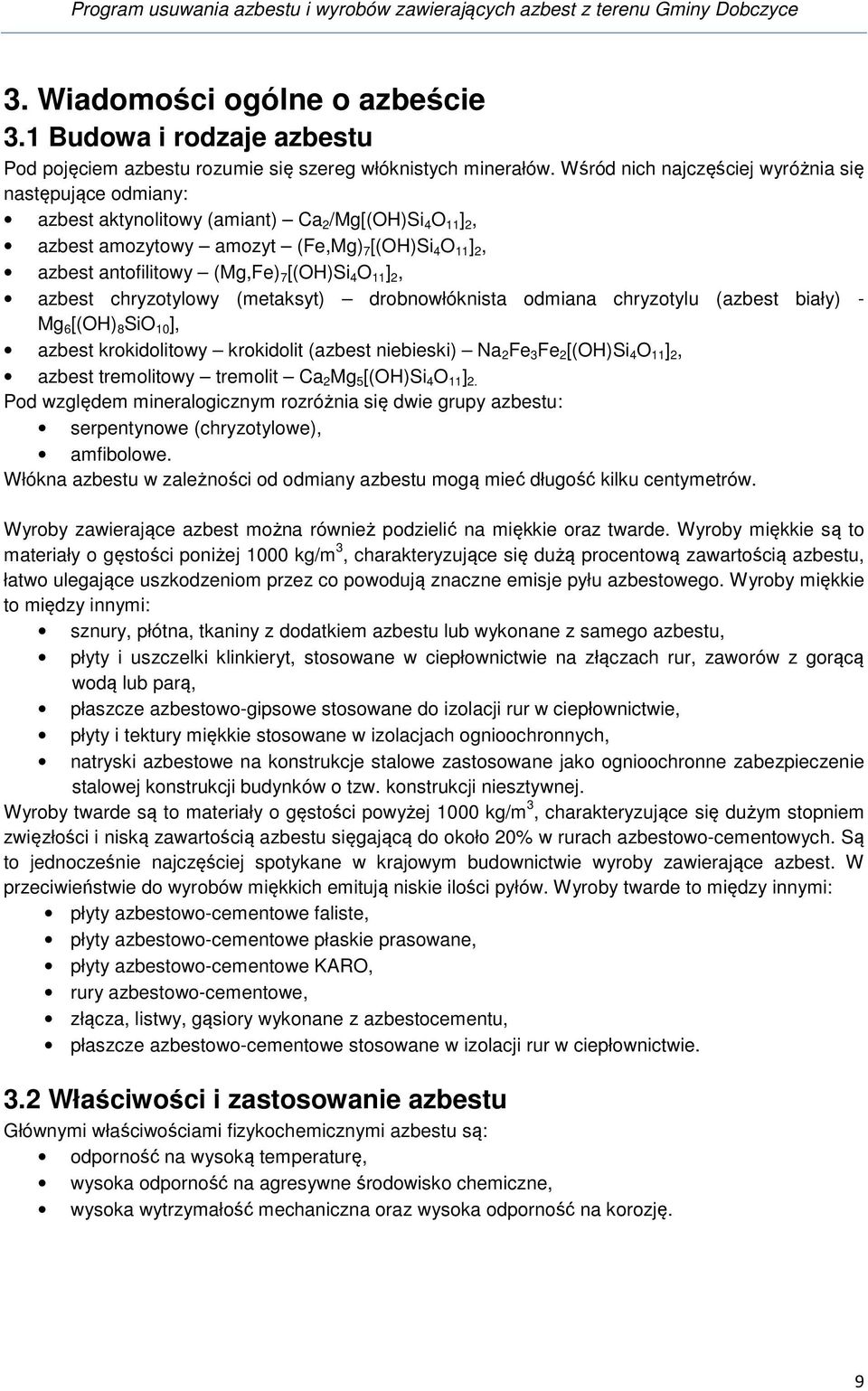 Wśród nich najczęściej wyróżnia się następujące odmiany: azbest aktynolitowy (amiant) Ca 2 /Mg[(OH)Si 4 O 11 ] 2, azbest amozytowy amozyt (Fe,Mg) 7 [(OH)Si 4 O 11 ] 2, azbest antofilitowy (Mg,Fe) 7