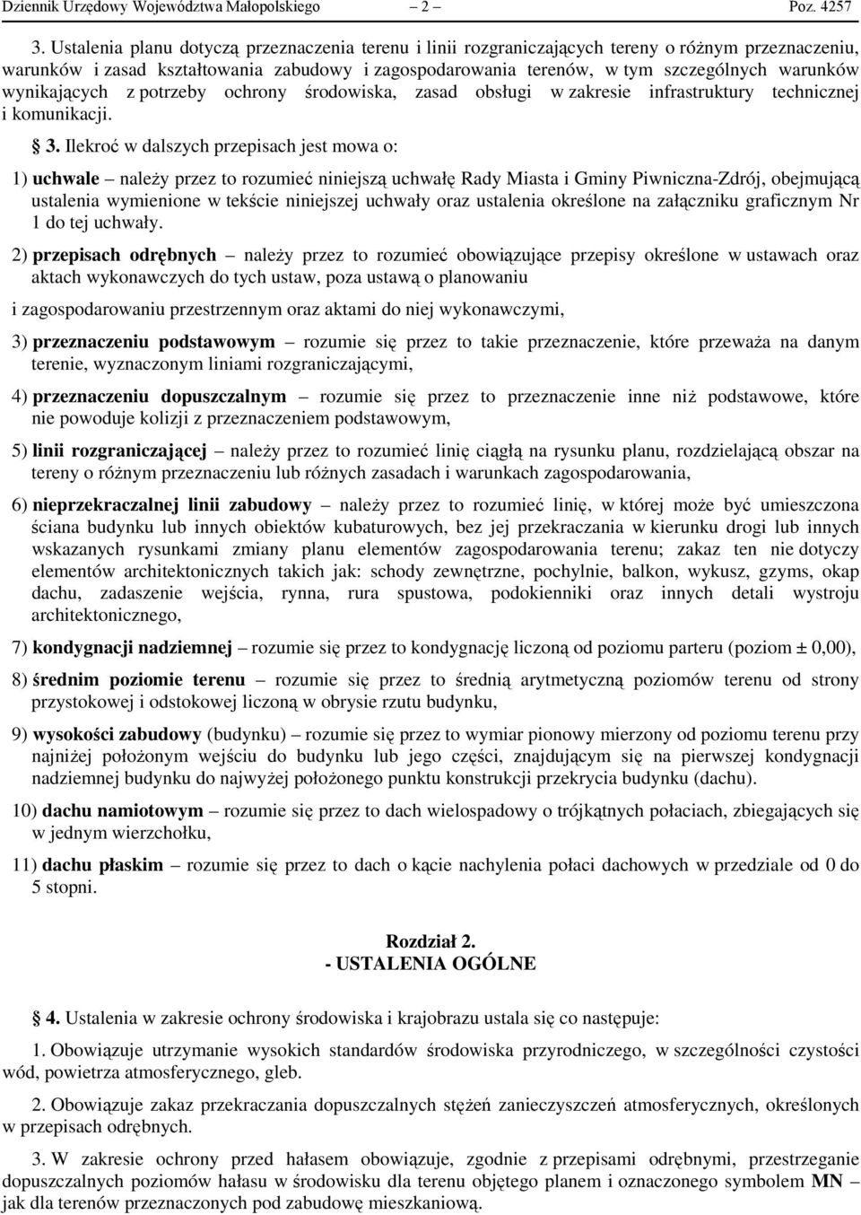 wynikających z potrzeby ochrony środowiska, zasad obsługi w zakresie infrastruktury technicznej i komunikacji. 3.