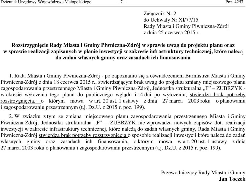 zadań własnych gminy oraz zasadach ich finansowania 1. Rada Miasta i Gminy Piwniczna-Zdrój - po zapoznaniu się z oświadczeniem Burmistrza Miasta i Gminy Piwniczna-Zdrój z dnia 18 czerwca 2015 r.