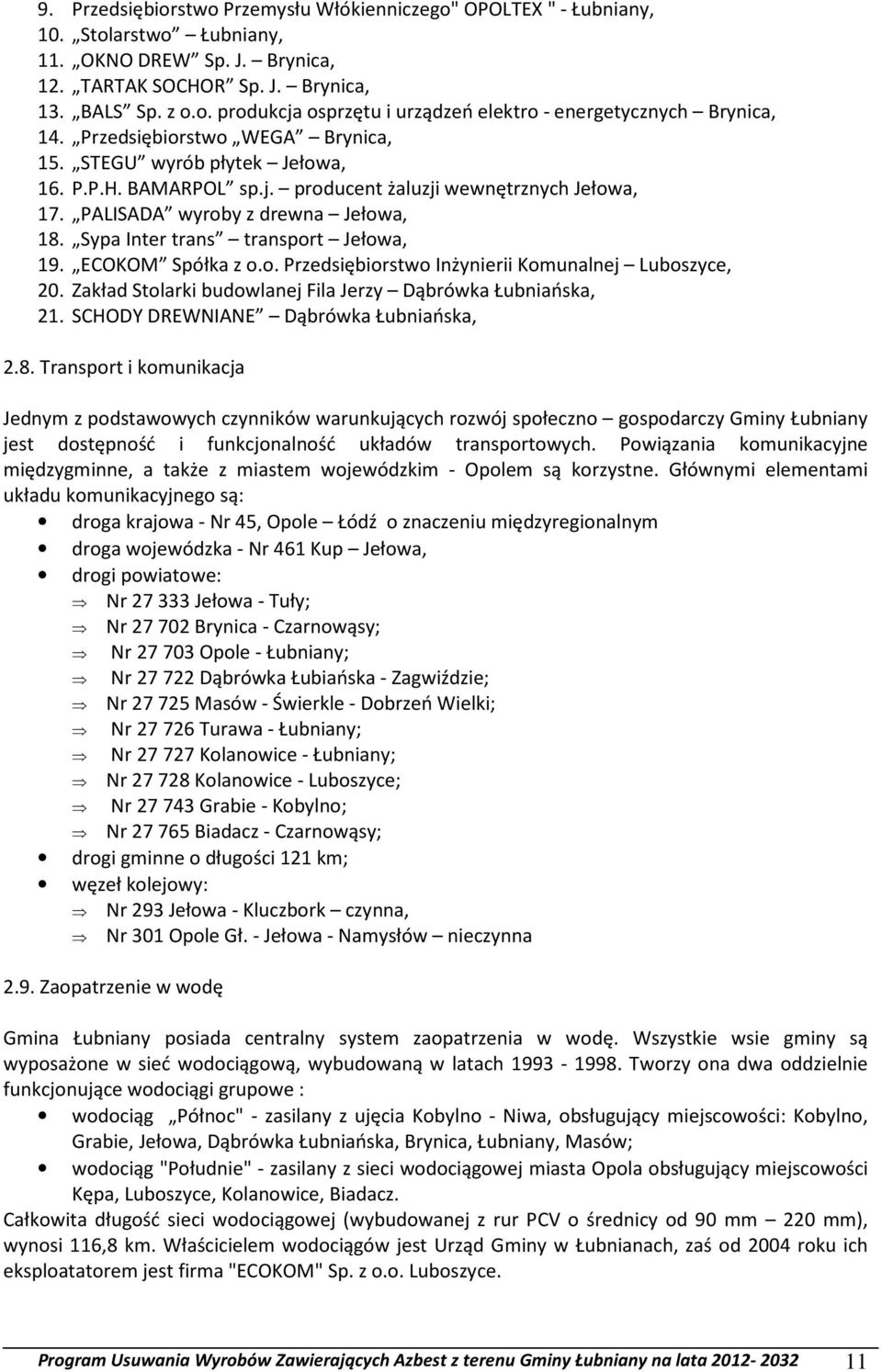 Sypa Inter trans transport Jełowa, 19. ECOKOM Spółka z o.o. Przedsiębiorstwo Inżynierii Komunalnej Luboszyce, 20. Zakład Stolarki budowlanej Fila Jerzy Dąbrówka Łubniańska, 21.