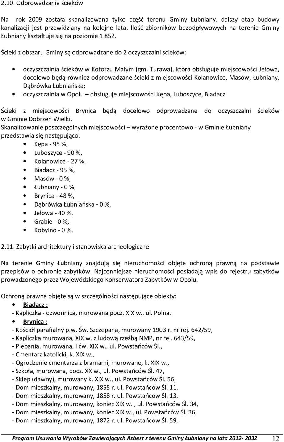 Turawa), która obsługuje miejscowości Jełowa, docelowo będą również odprowadzane ścieki z miejscowości Kolanowice, Masów, Łubniany, Dąbrówka Łubniańska; oczyszczalnia w Opolu obsługuje miejscowości