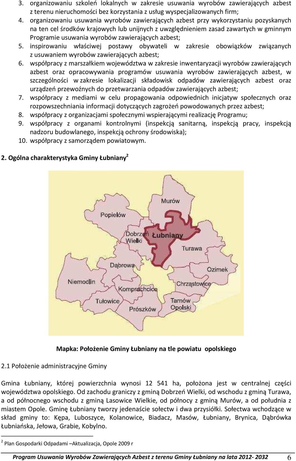 zawierających azbest; 5. inspirowaniu właściwej postawy obywateli w zakresie obowiązków związanych z usuwaniem wyrobów zawierających azbest; 6.