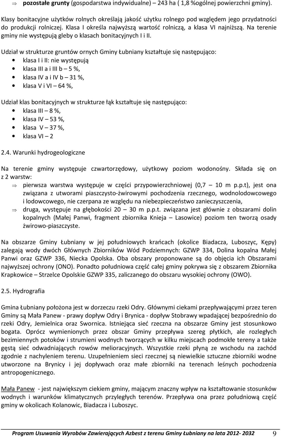 Na terenie gminy nie występują gleby o klasach bonitacyjnych I i II.