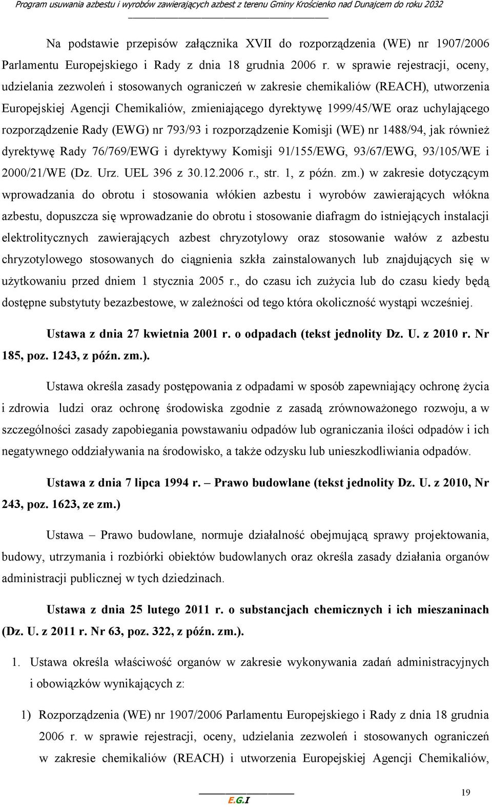 uchylającego rozporządzenie Rady (EWG) nr 793/93 i rozporządzenie Komisji (WE) nr 1488/94, jak równieŝ dyrektywę Rady 76/769/EWG i dyrektywy Komisji 91/155/EWG, 93/67/EWG, 93/105/WE i 2000/21/WE (Dz.