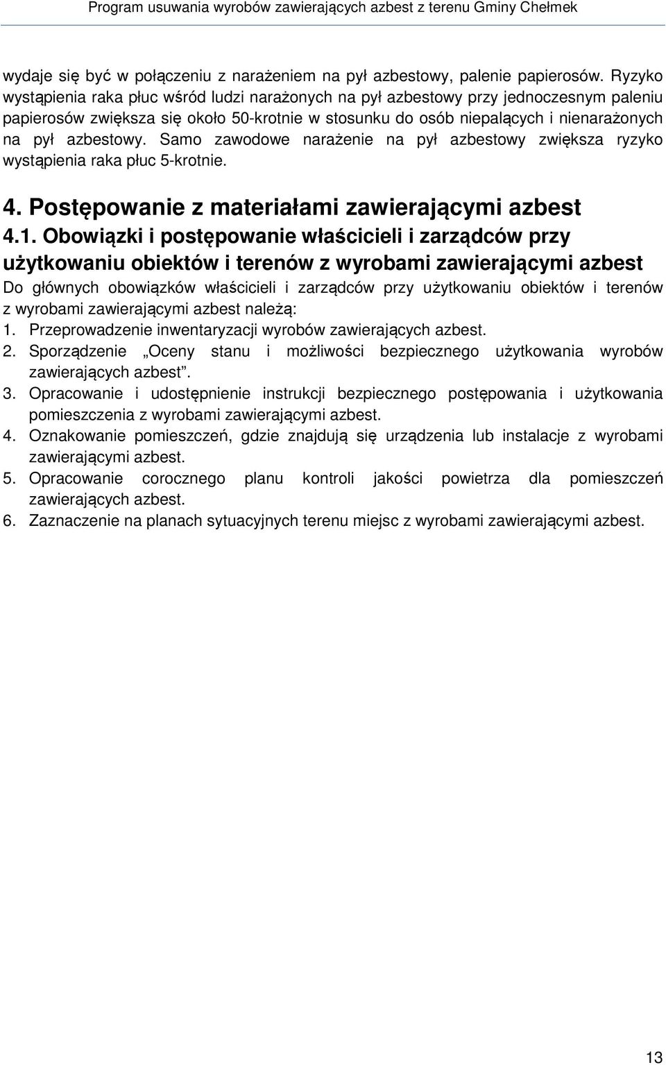 Samo zawodowe narażenie na pył azbestowy zwiększa ryzyko wystąpienia raka płuc 5-krotnie. 4. Postępowanie z materiałami zawierającymi azbest 4.1.