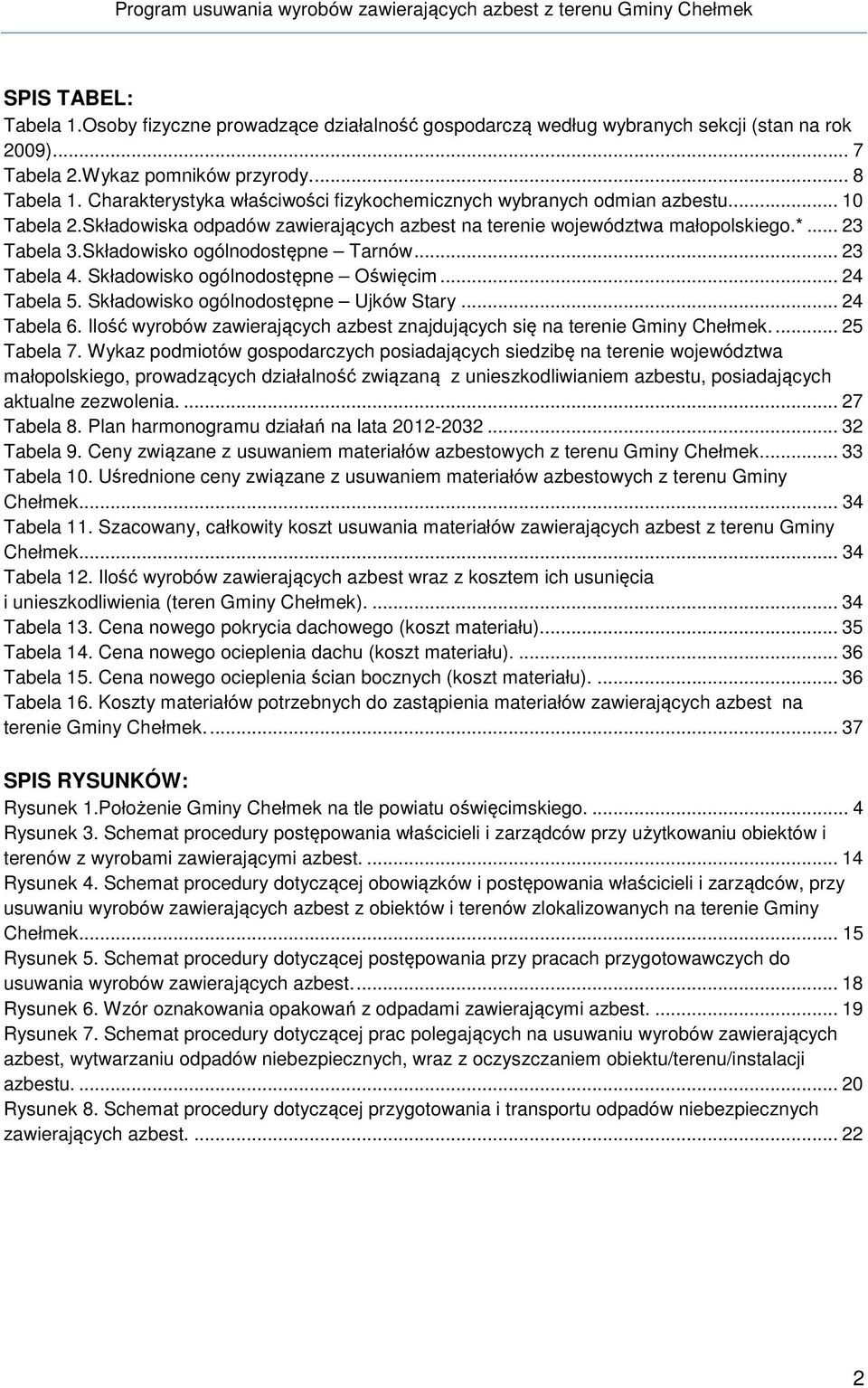 Składowisko ogólnodostępne Tarnów... 23 Tabela 4. Składowisko ogólnodostępne Oświęcim... 24 Tabela 5. Składowisko ogólnodostępne Ujków Stary... 24 Tabela 6.